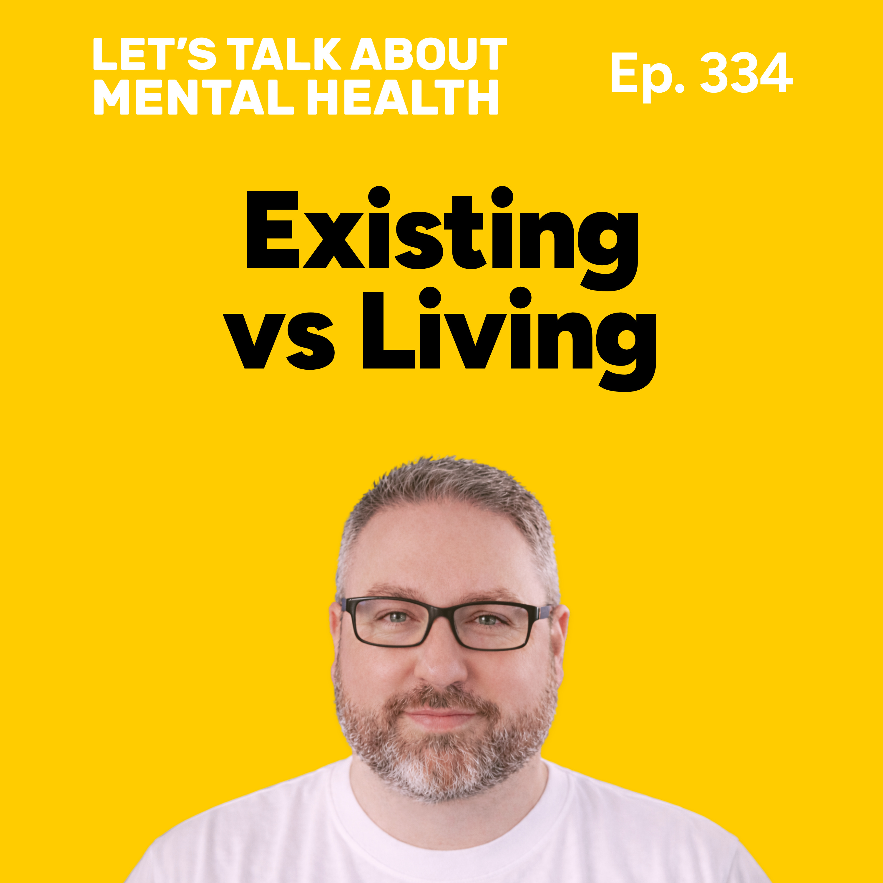 Stop existing and start living! (Episode 334)