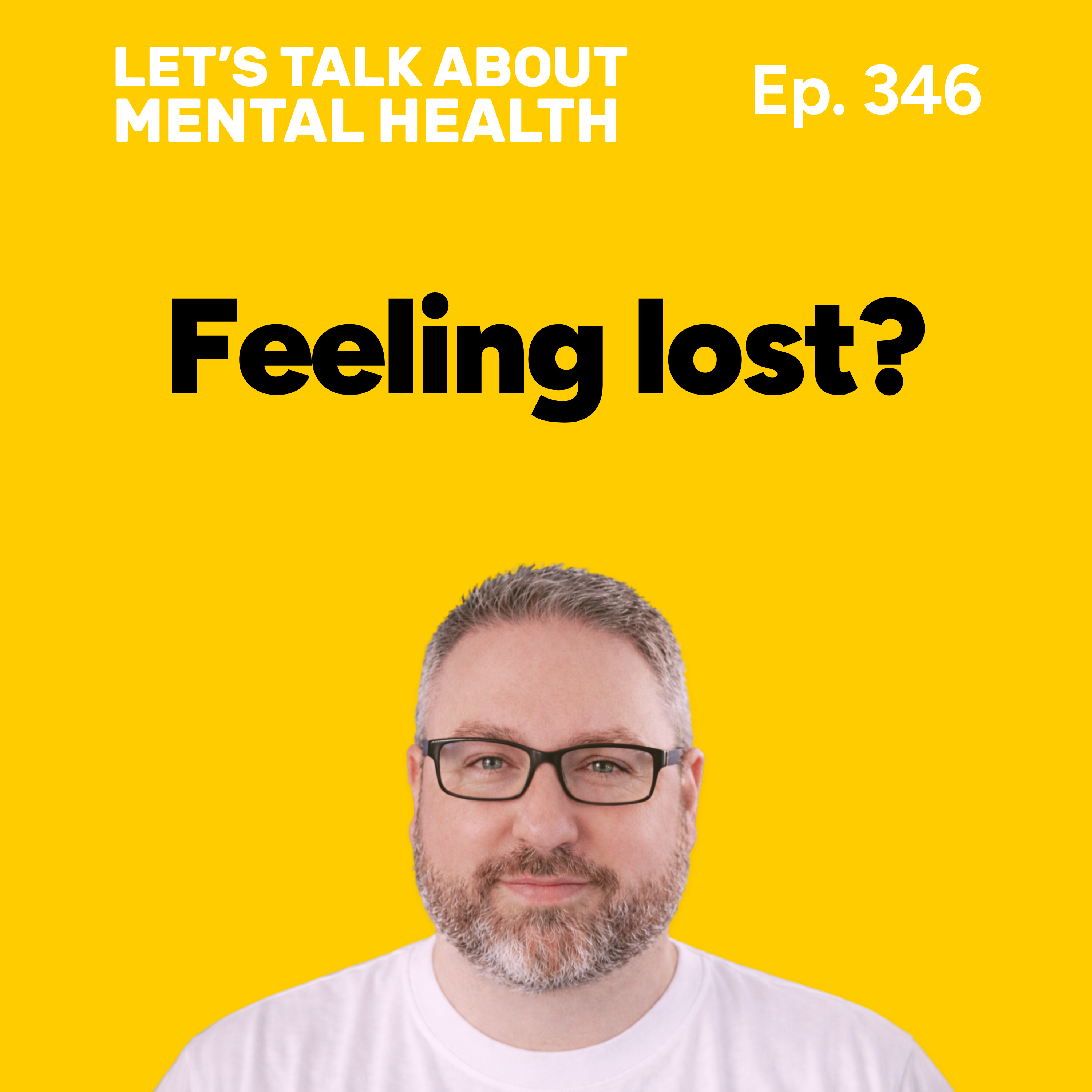 Feeling lost in life? Here's how to find your way again (Episode 346)