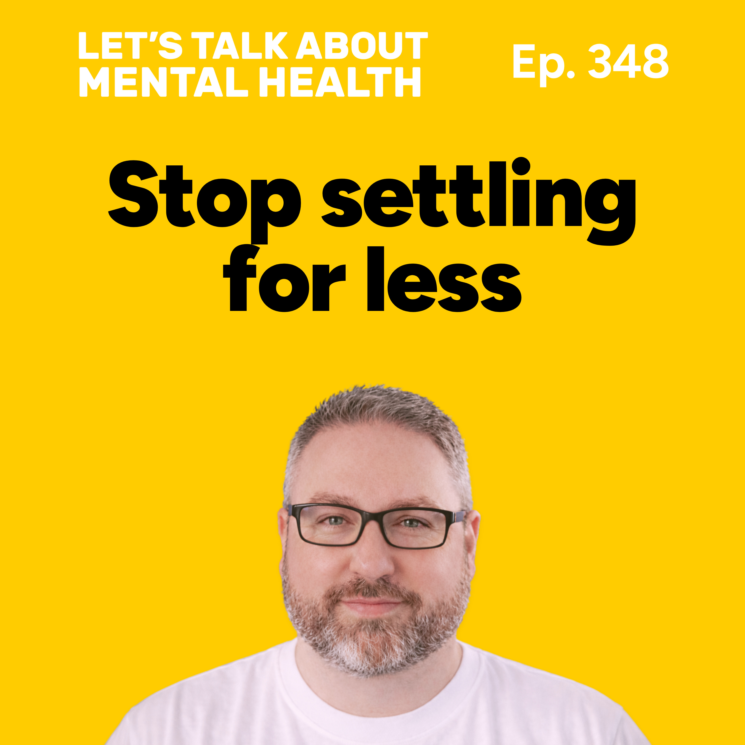 How to stop settling for less than you deserve (Episode 348)