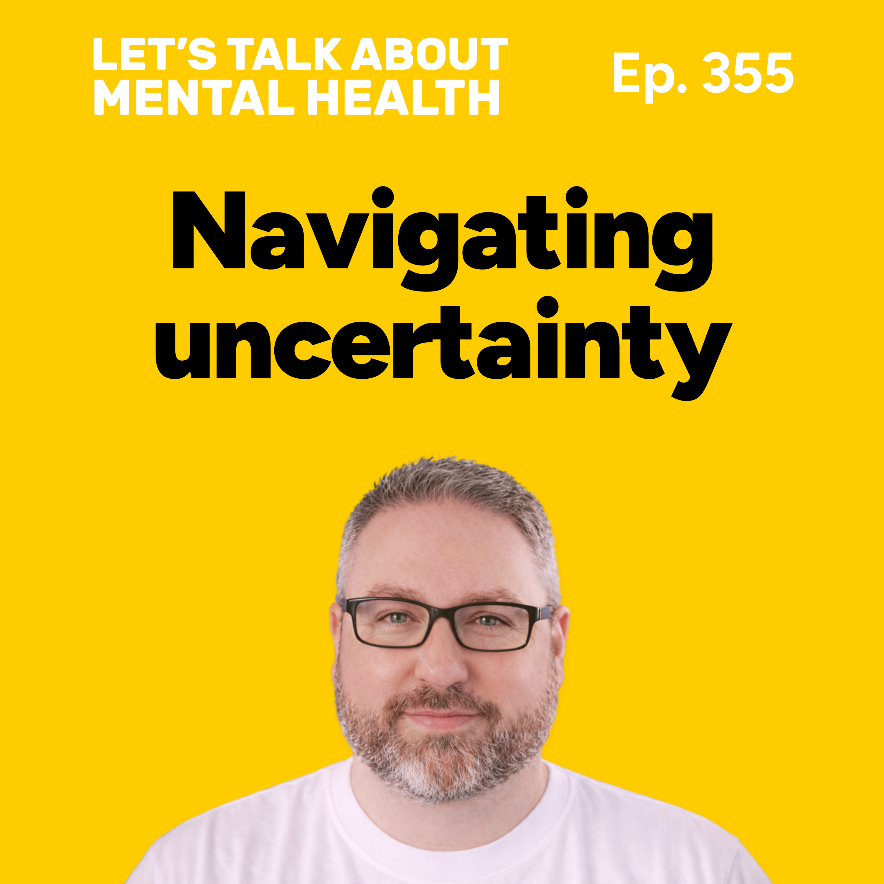 Why does navigating uncertainty feel so difficult? (Episode 355)