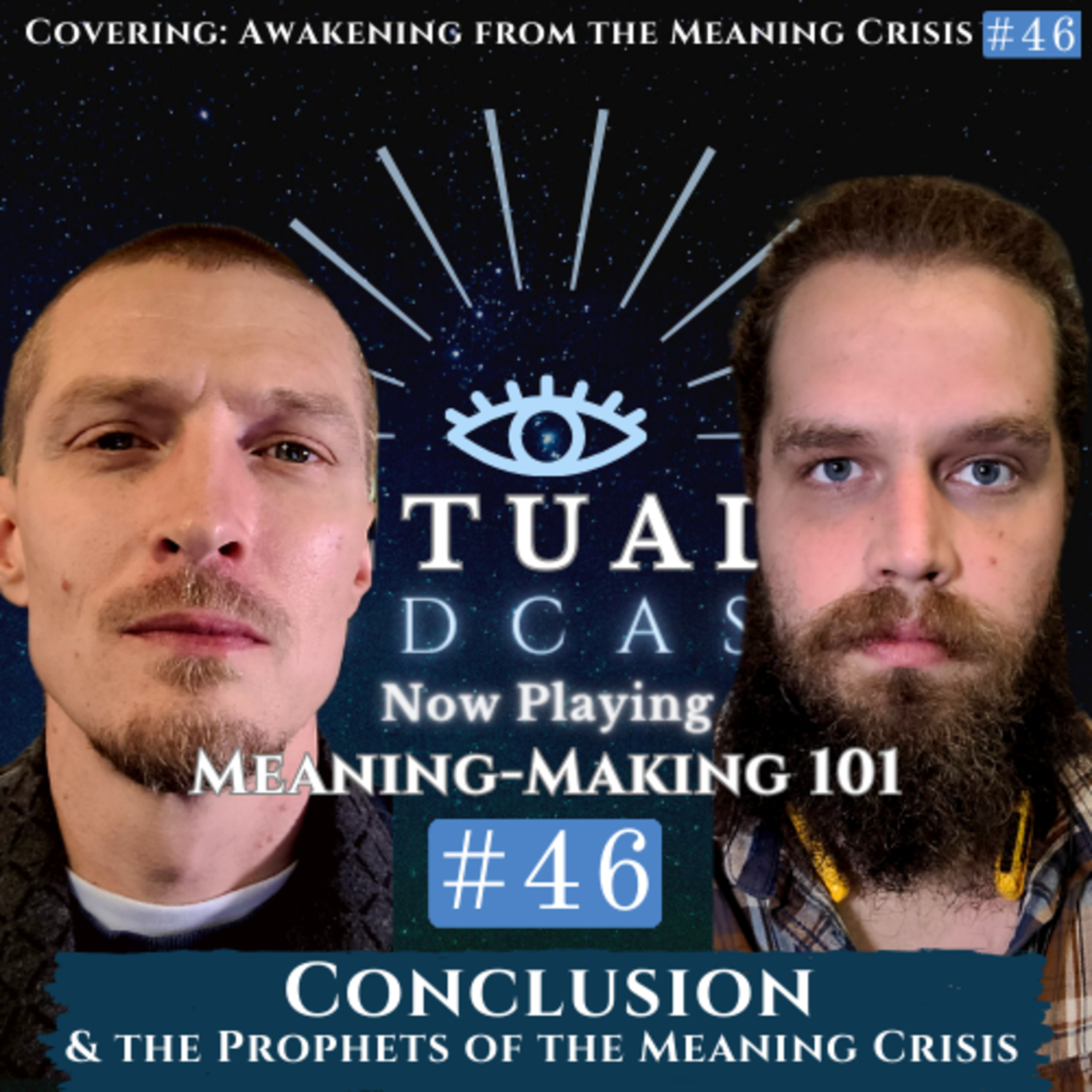 Meaning-Making 101: John Vervaeke's Awakening from the Meaning Crisis #46 - Conclusion & the Prophets of the Meaning Crisis