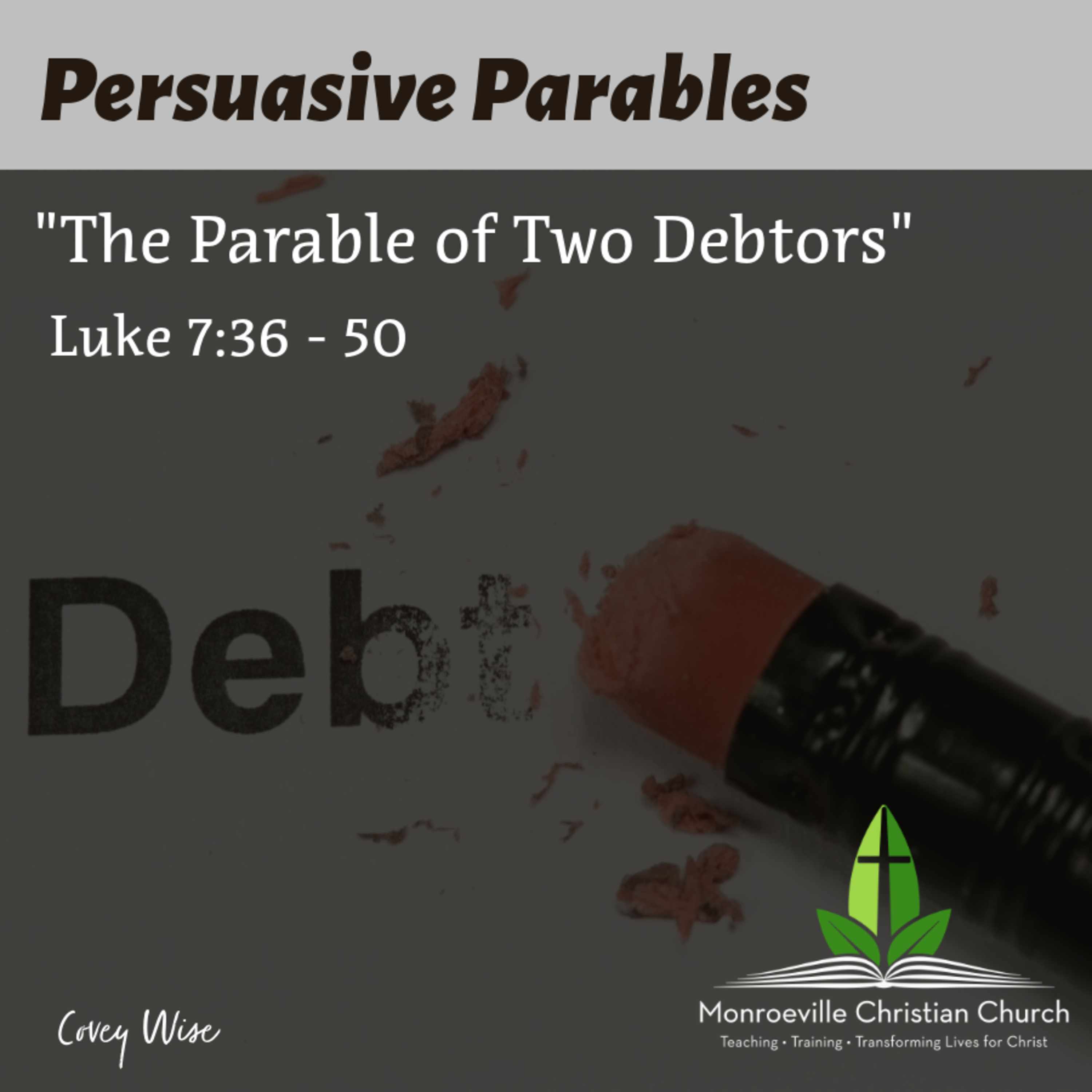 "The Parable of Two Debtors" - Persuasive Parables Series - Covey Wise - 4-6-25 episode artwork
