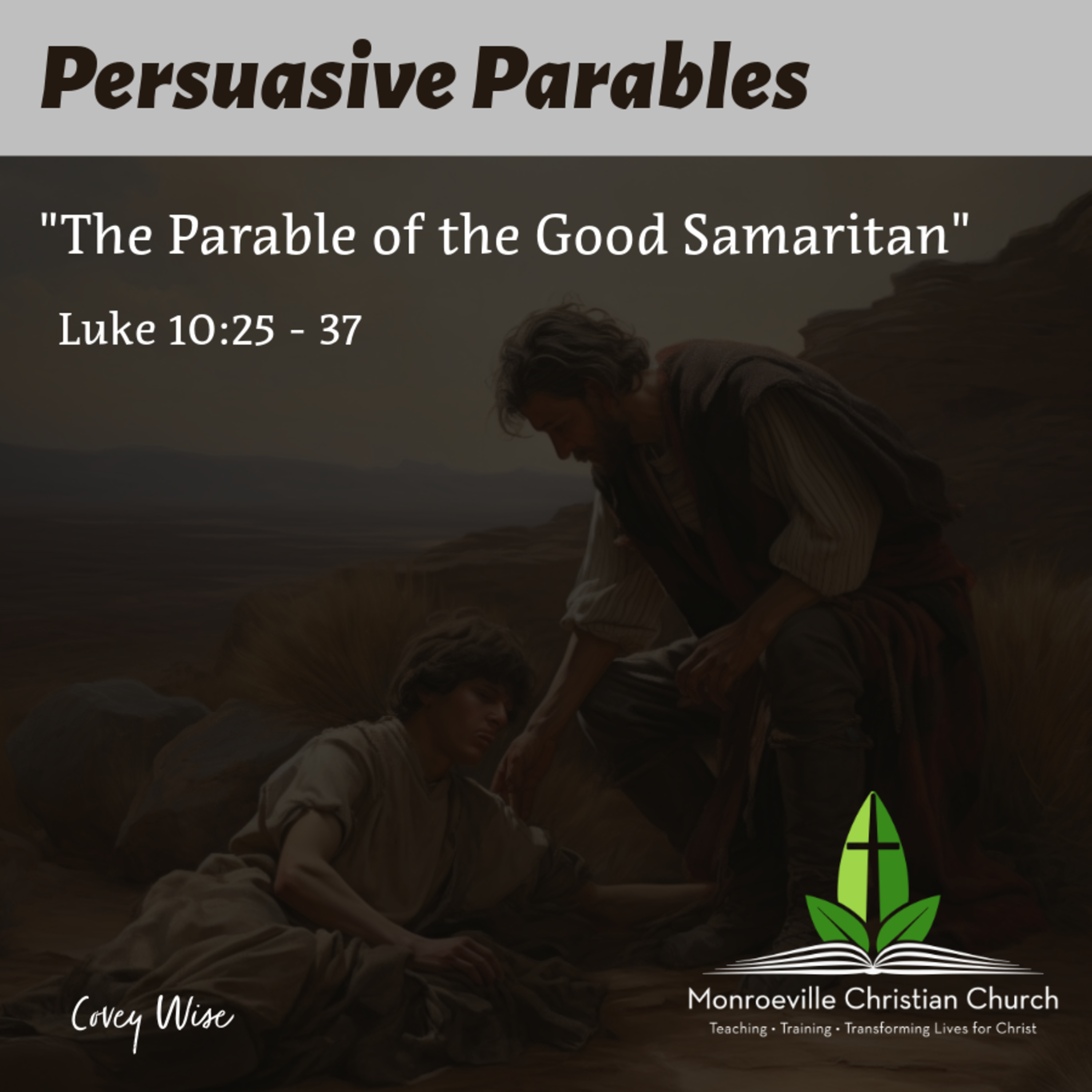 "The Parable of the Good Samaritan" - Persuasive Parables Series - Luke 10:25-37 - Covey Wise - 4-13-25 episode artwork