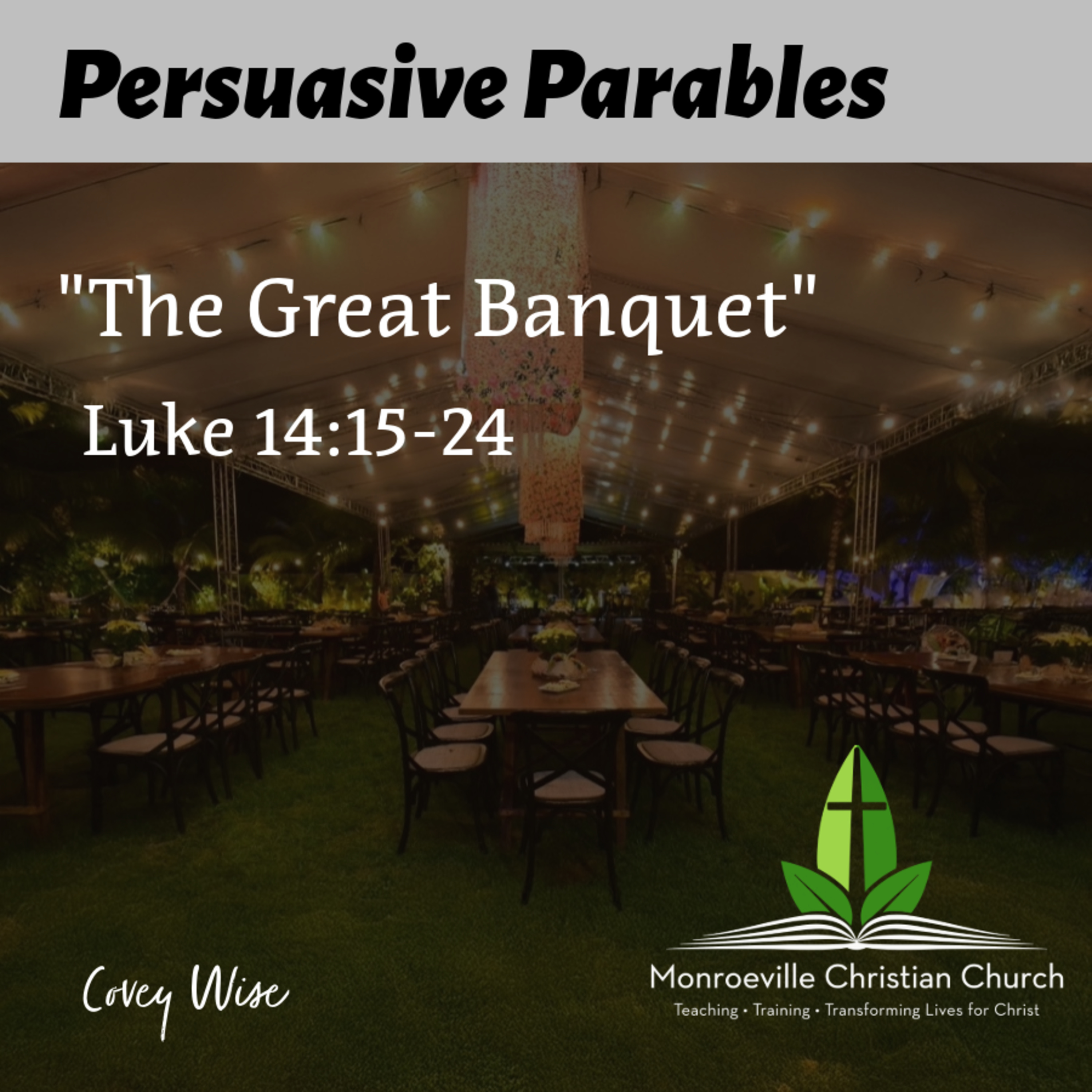 "The Great Banquet" - Persuasive Parables Series - Luke 14:15-24 - Covey Wise 6-8-25 episode artwork