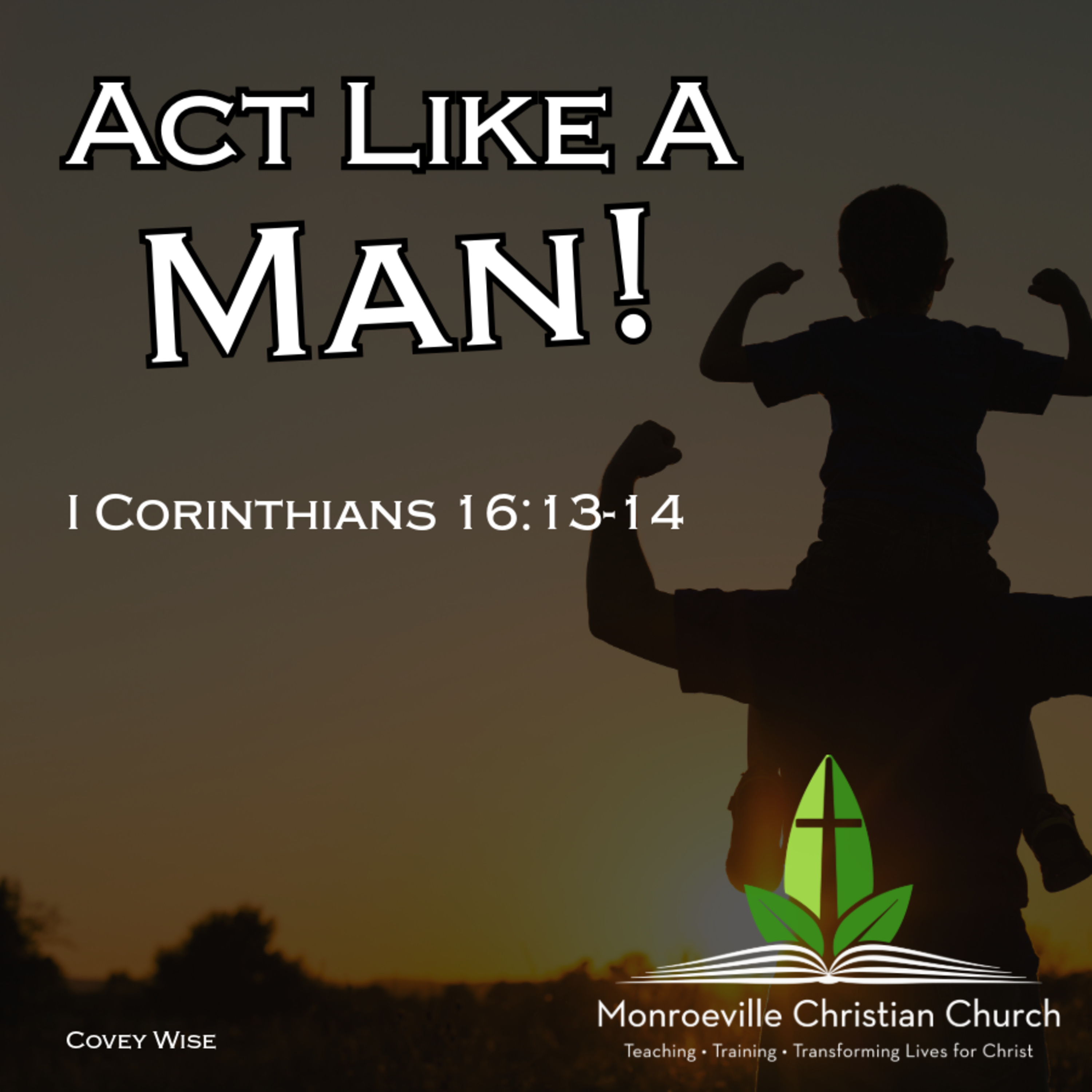 "Act Like a Man" - I Corinthians 16:13-14 - Father's Day - Covey Wise episode artwork