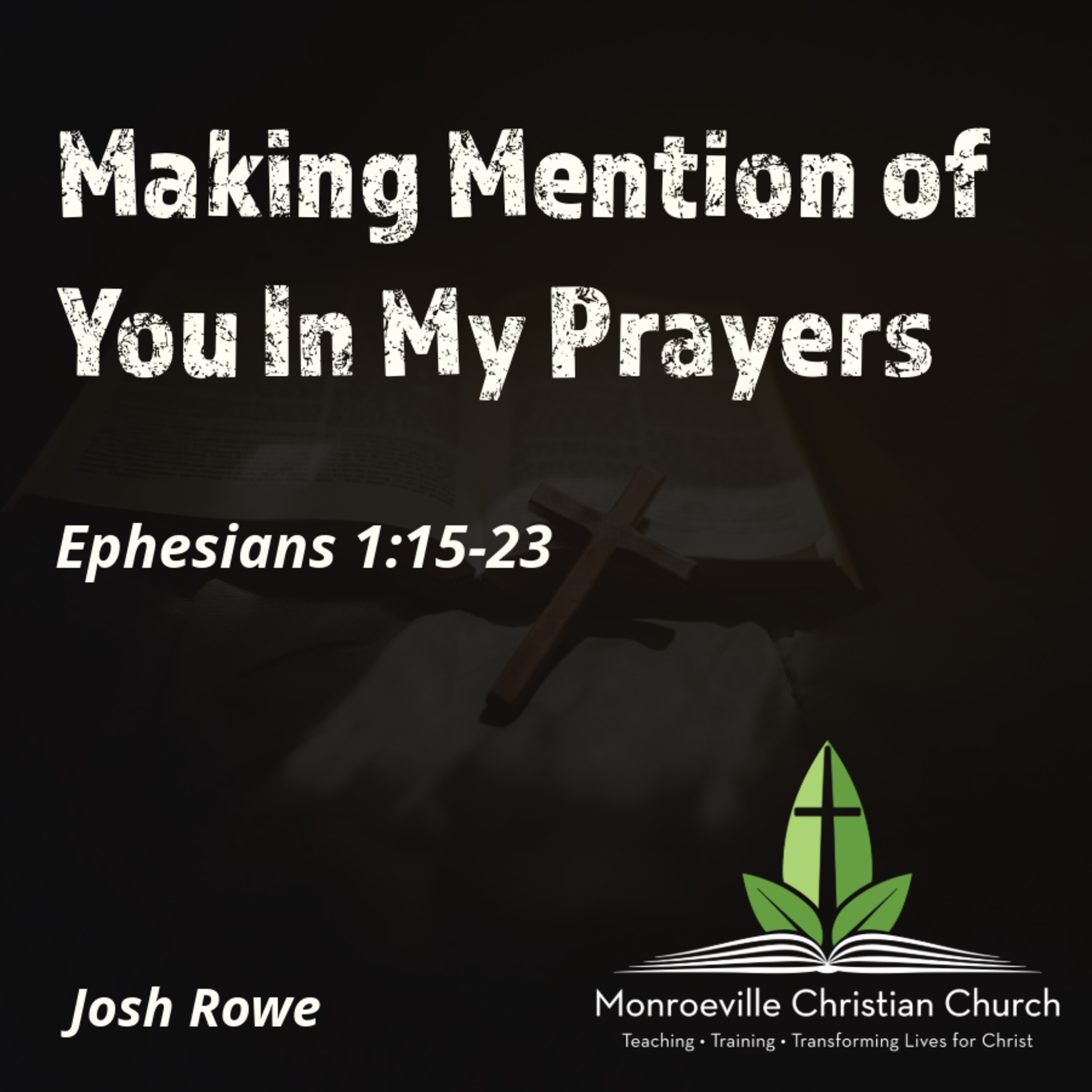 "Making Mention of You in My Prayers" - Ephesians 1:15-23 - Josh Rowe - 7-27-25 episode artwork