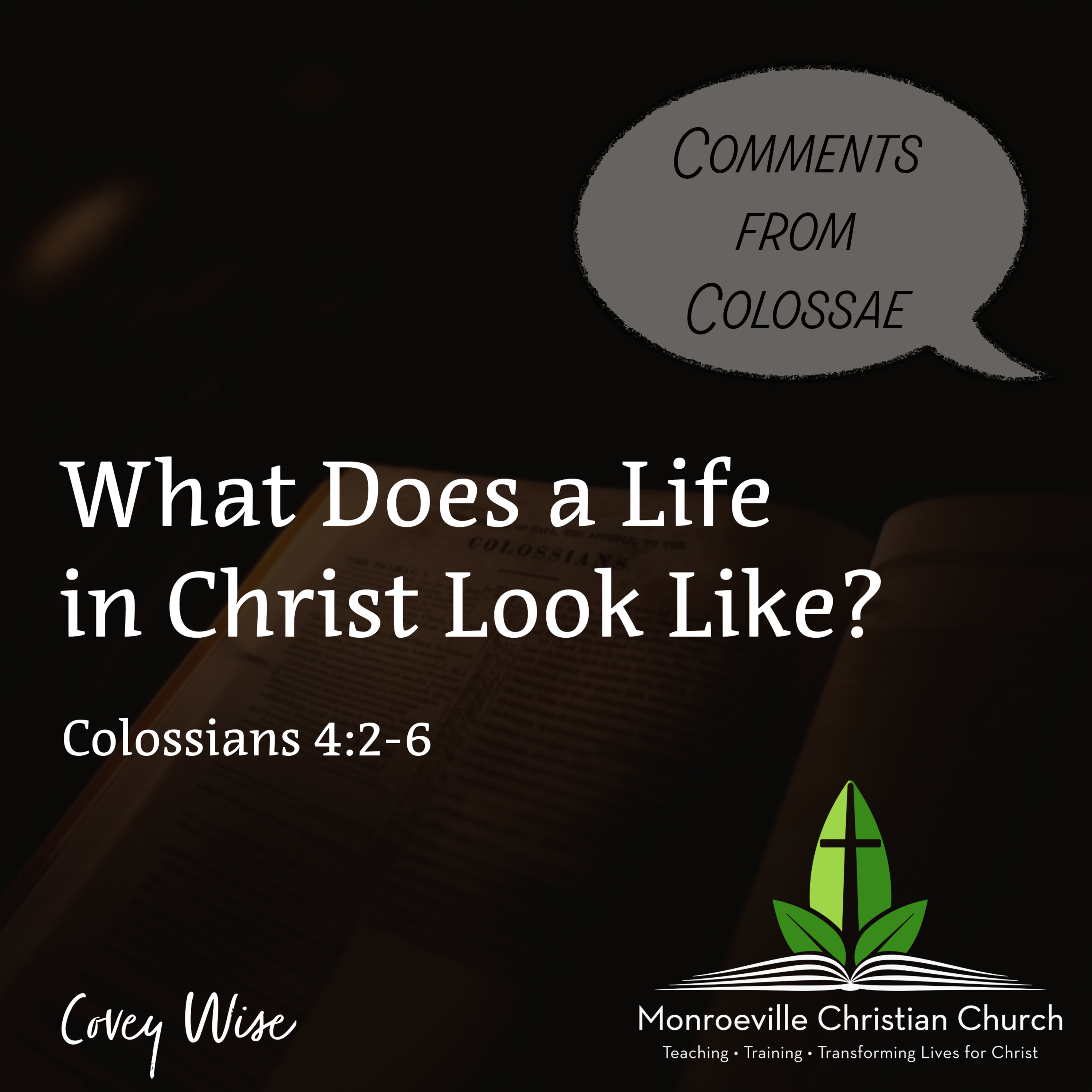 "What Does a Life in Christ Look Like" - Comments from Colossae Series - Colossians 4:2-6 - Covey Wise - 11-9-25 episode artwork