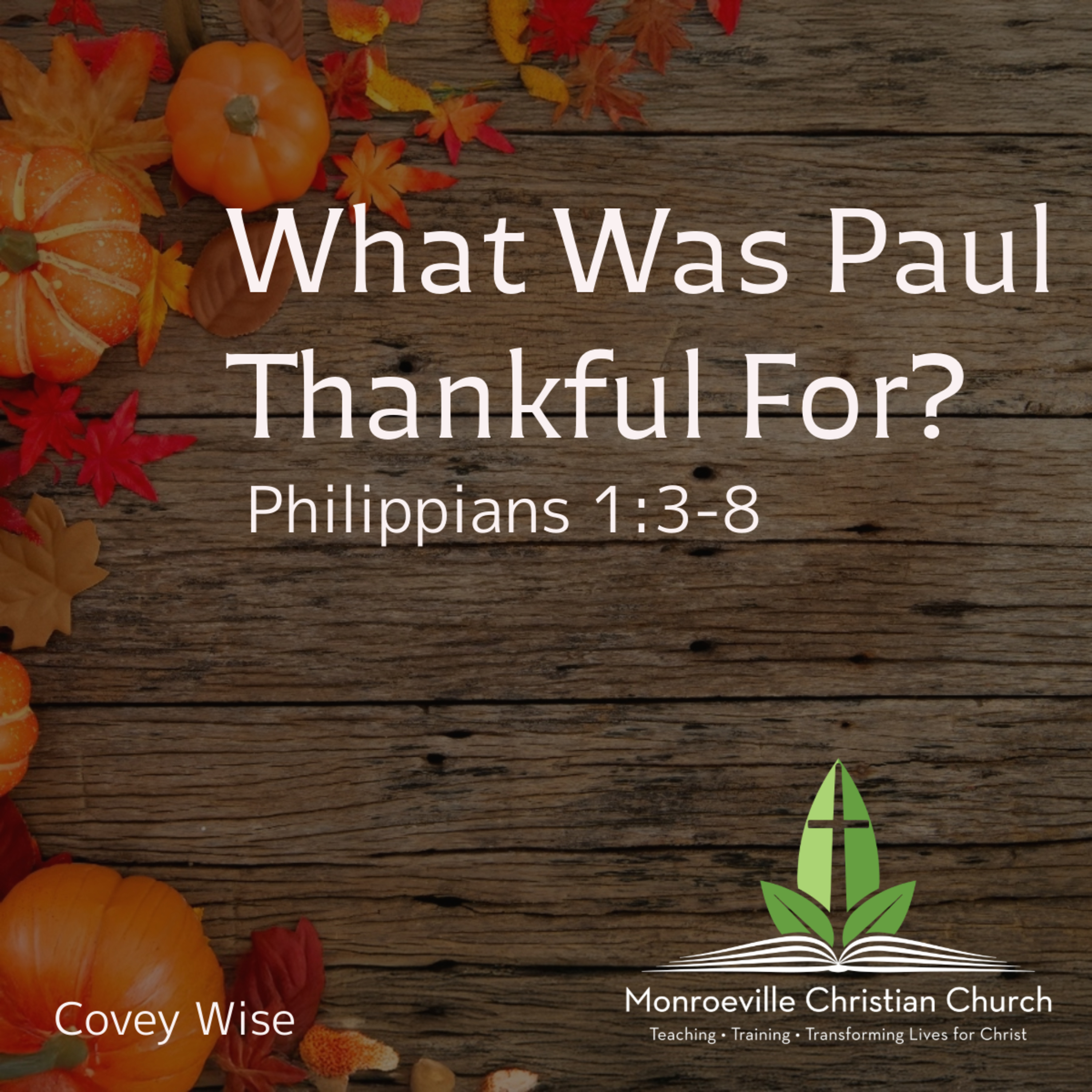"What Was Paul Thankful For?" - Philippians 1:3-8 - Covey Wise - 11-23-25 episode artwork