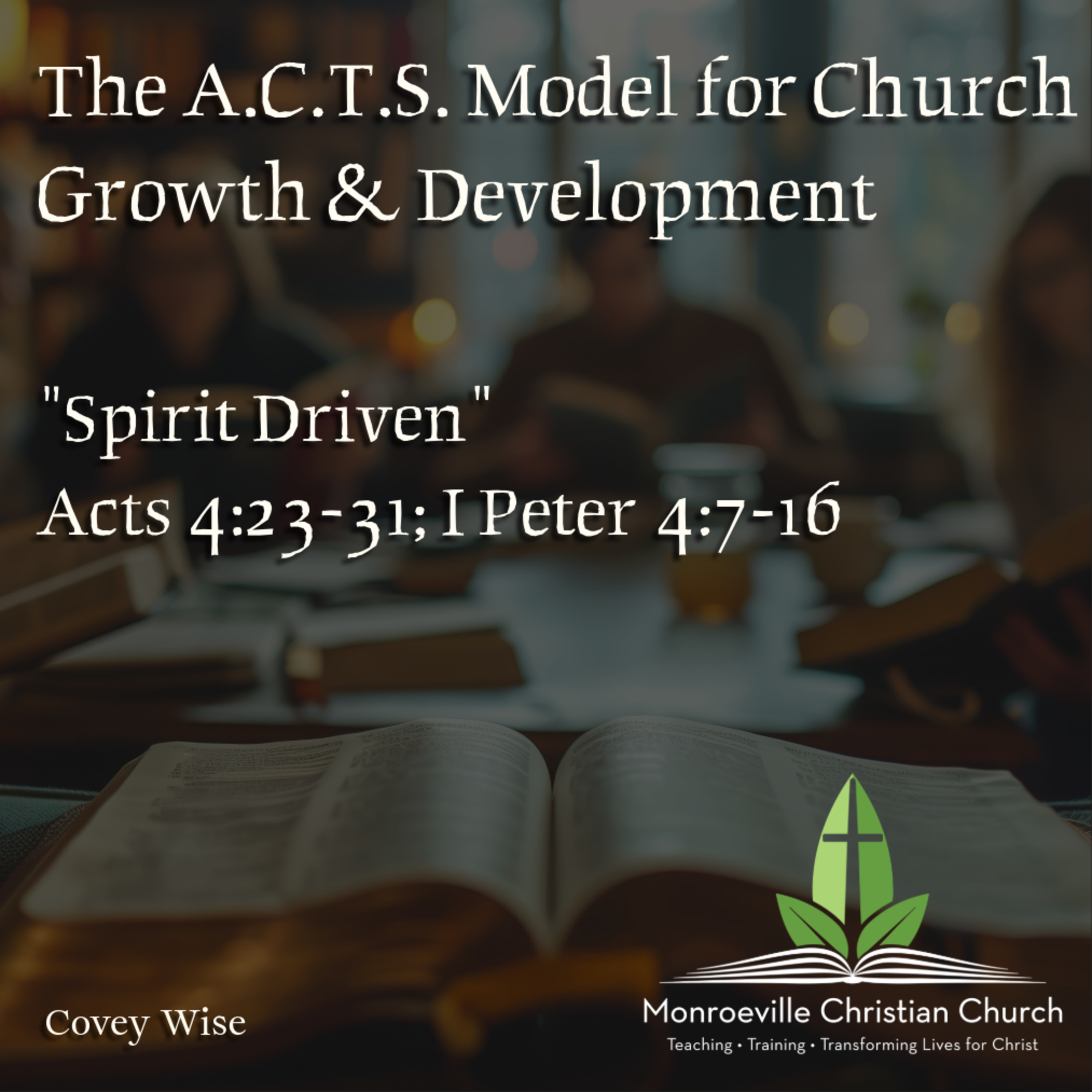 "Spirit Driven" - A.C.T.S. Model for Church Growth and Development Series - - Acts 4:23-31; 1 Peter 4:7-16 - Covey Wise episode artwork