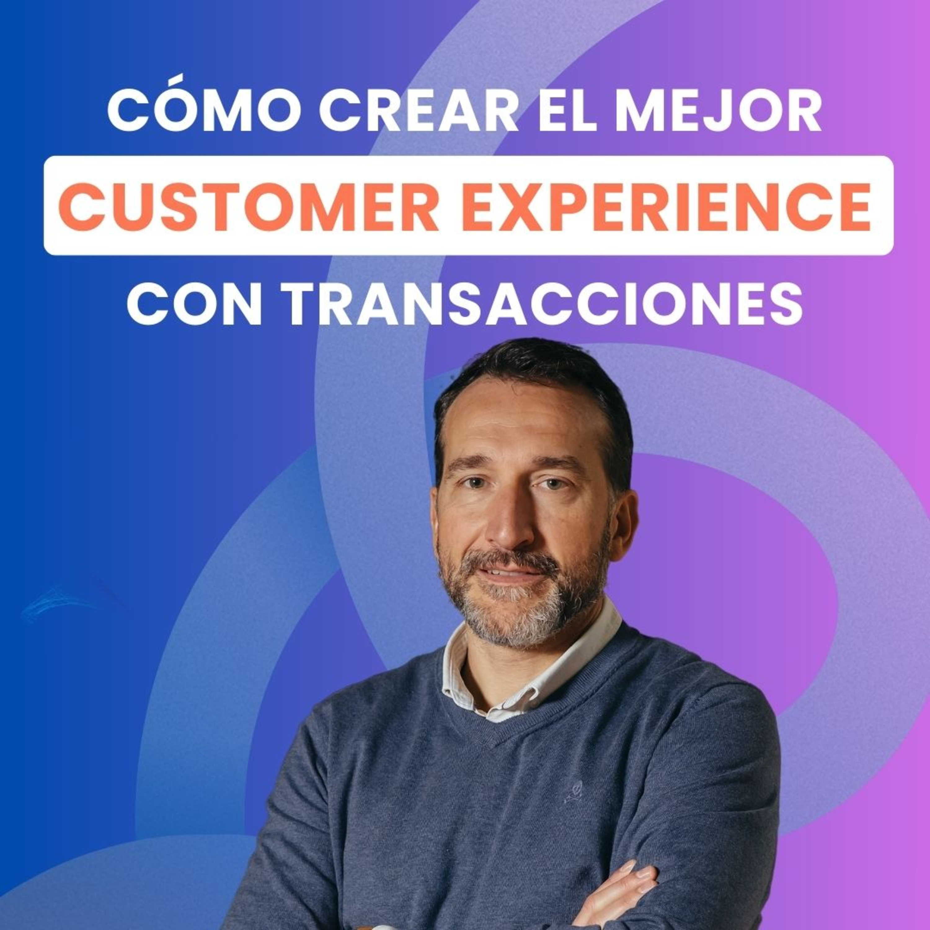 Cómo crear el mejor CUSTOMER EXPERIENCE usando el DATO TRANSACCIONAL, con David Conde, CEO y cofundador de Coinscrap Finance