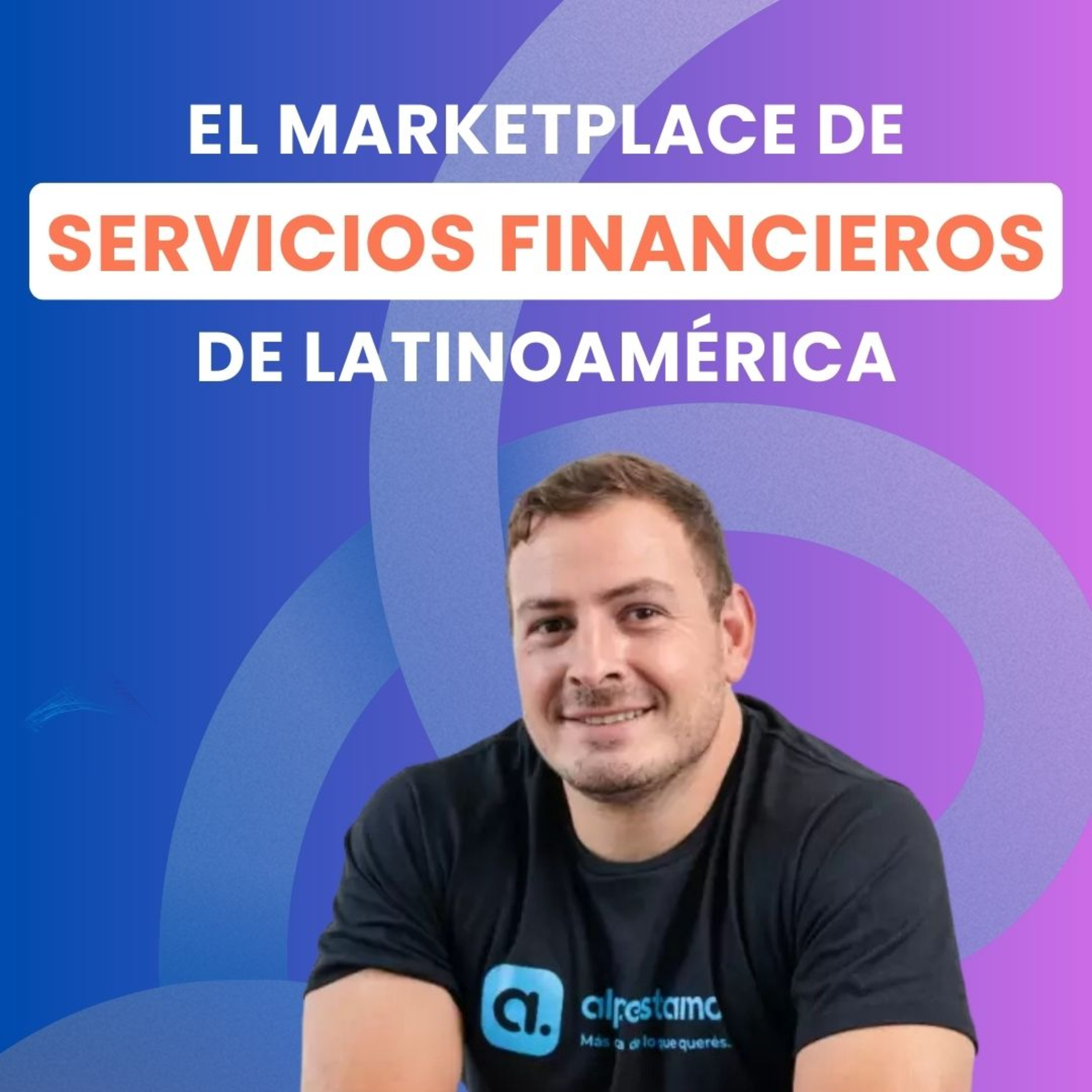 Alprestamo, el MARKETPLACE de SERVICIOS FINANCIEROS de Latam, con Julián Sanclemente CEO de Alprestamo