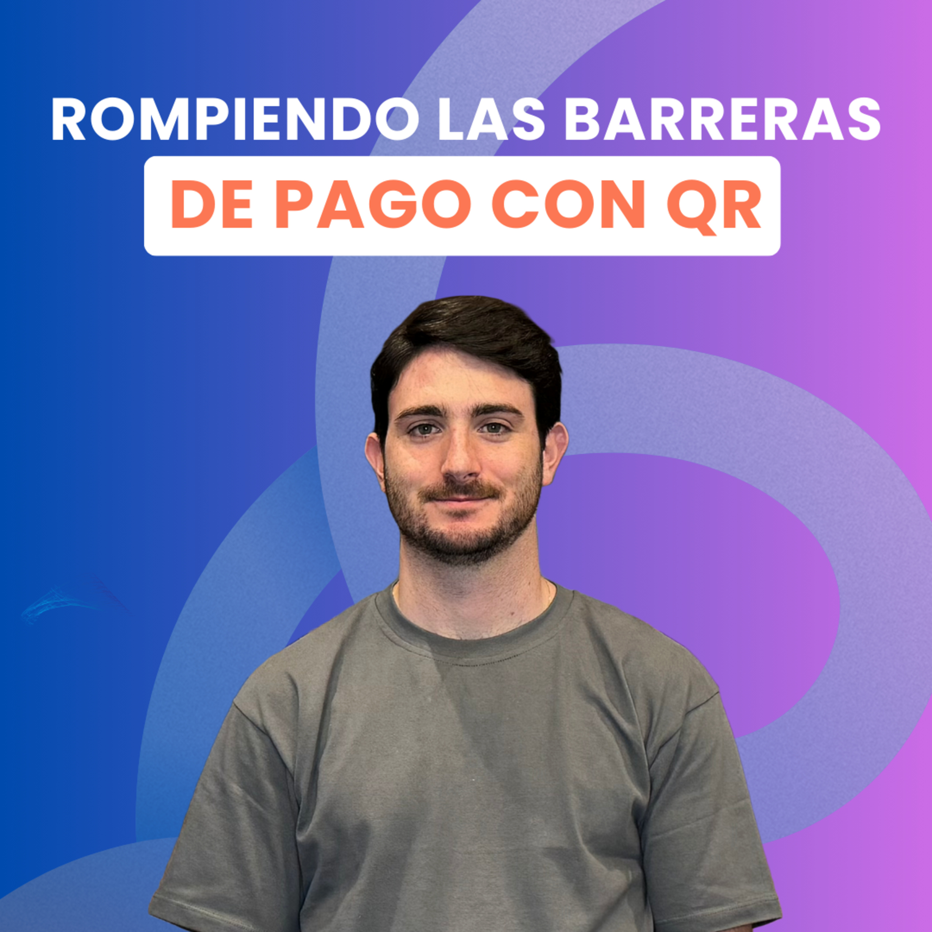 Rompiendo las barreras de PAGO CON QR con Joaquín Fagalde, CEO y fundador de DEPAY