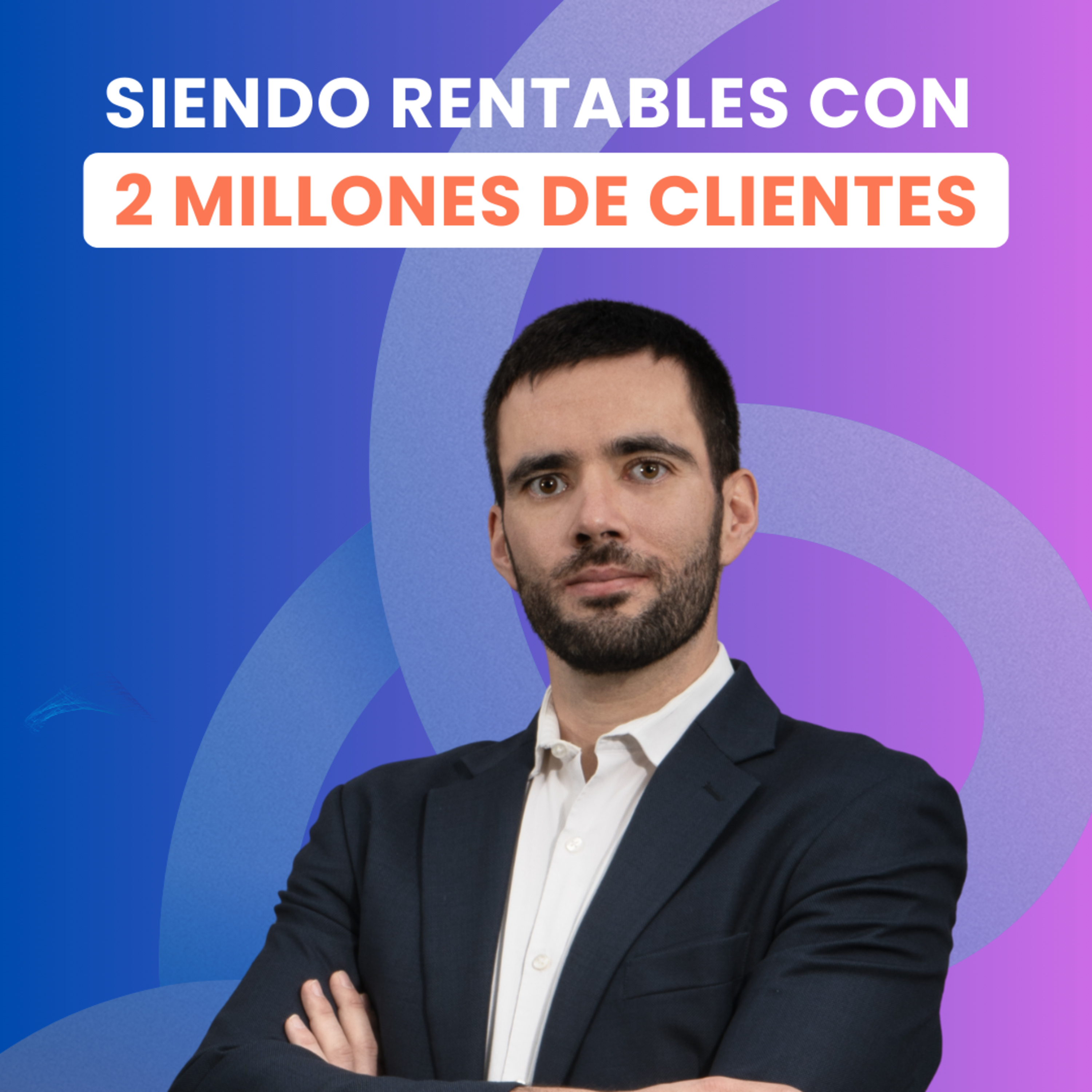 Alcanzando la RENTABILIDAD con +2M de CLIENTES, con Luis Ortiz, COO de Klar
