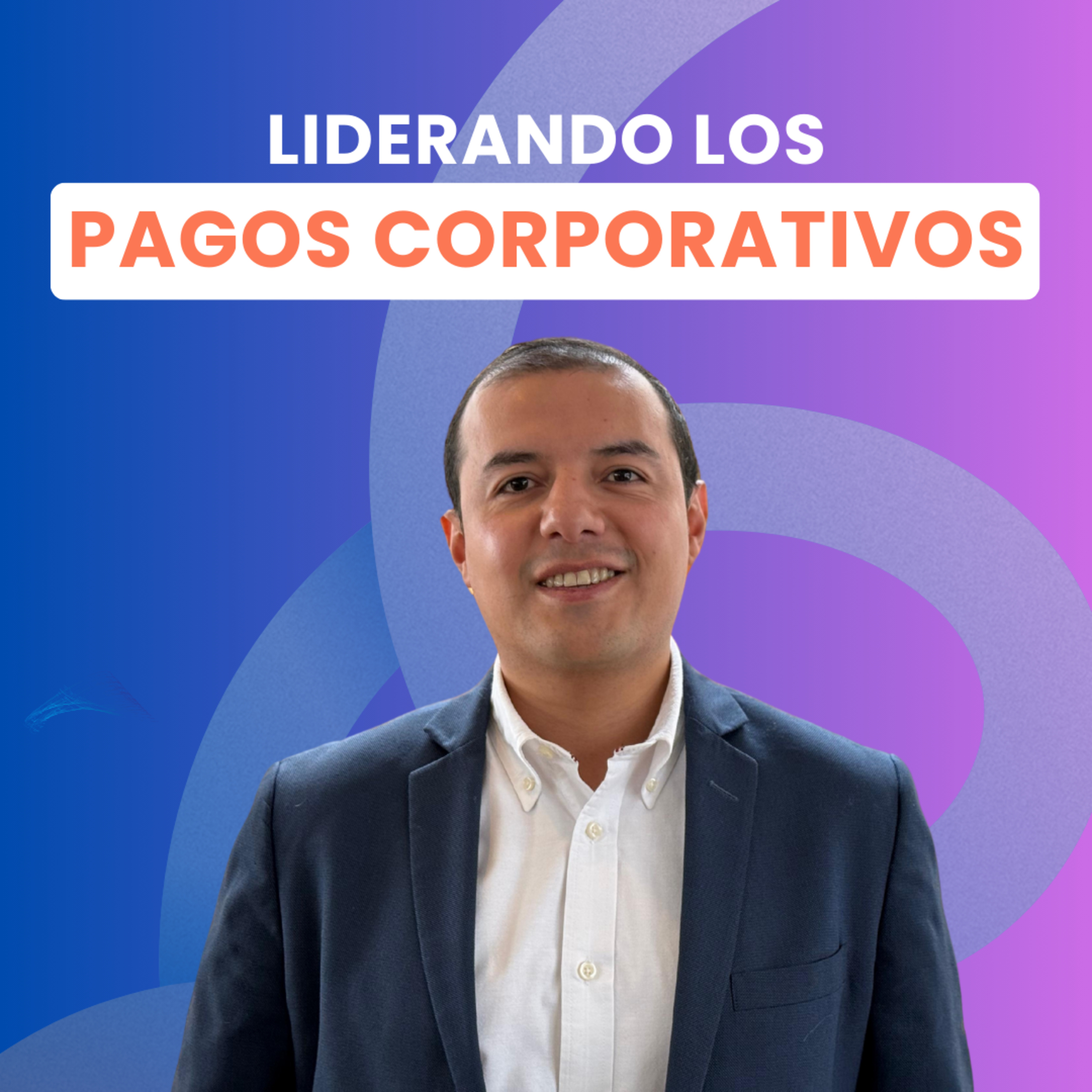 Liderando los PAGOS CORPORATIVOS de LatAm con Leonardo Ramos, Country Manager para México y Colombia de Clara