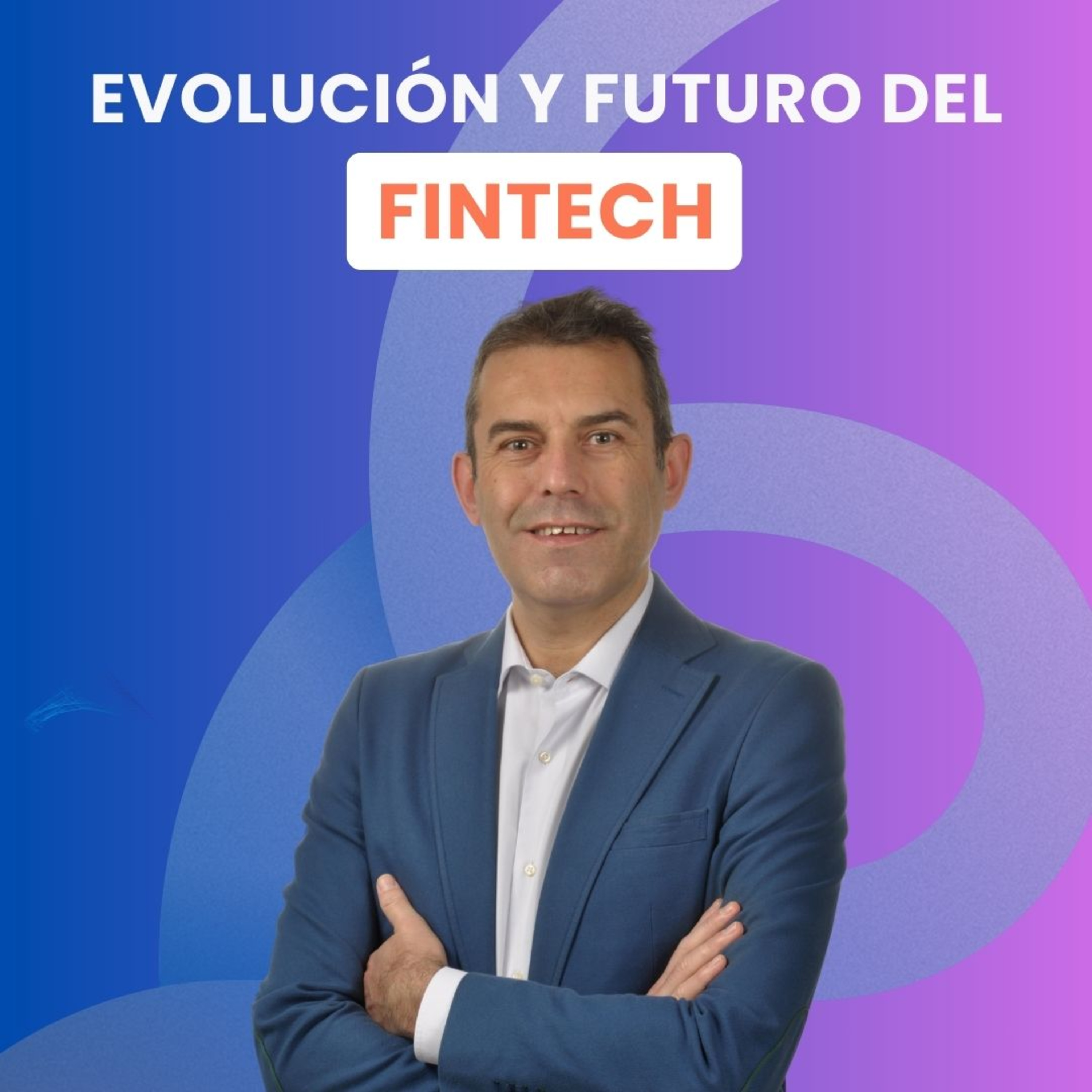 Entendiendo la EVOLUCIÓN y el FUTURO del FINTECH, con Pablo Blasco, director de Fintech Spain, profesor y autor del libro "Fintech Banking"