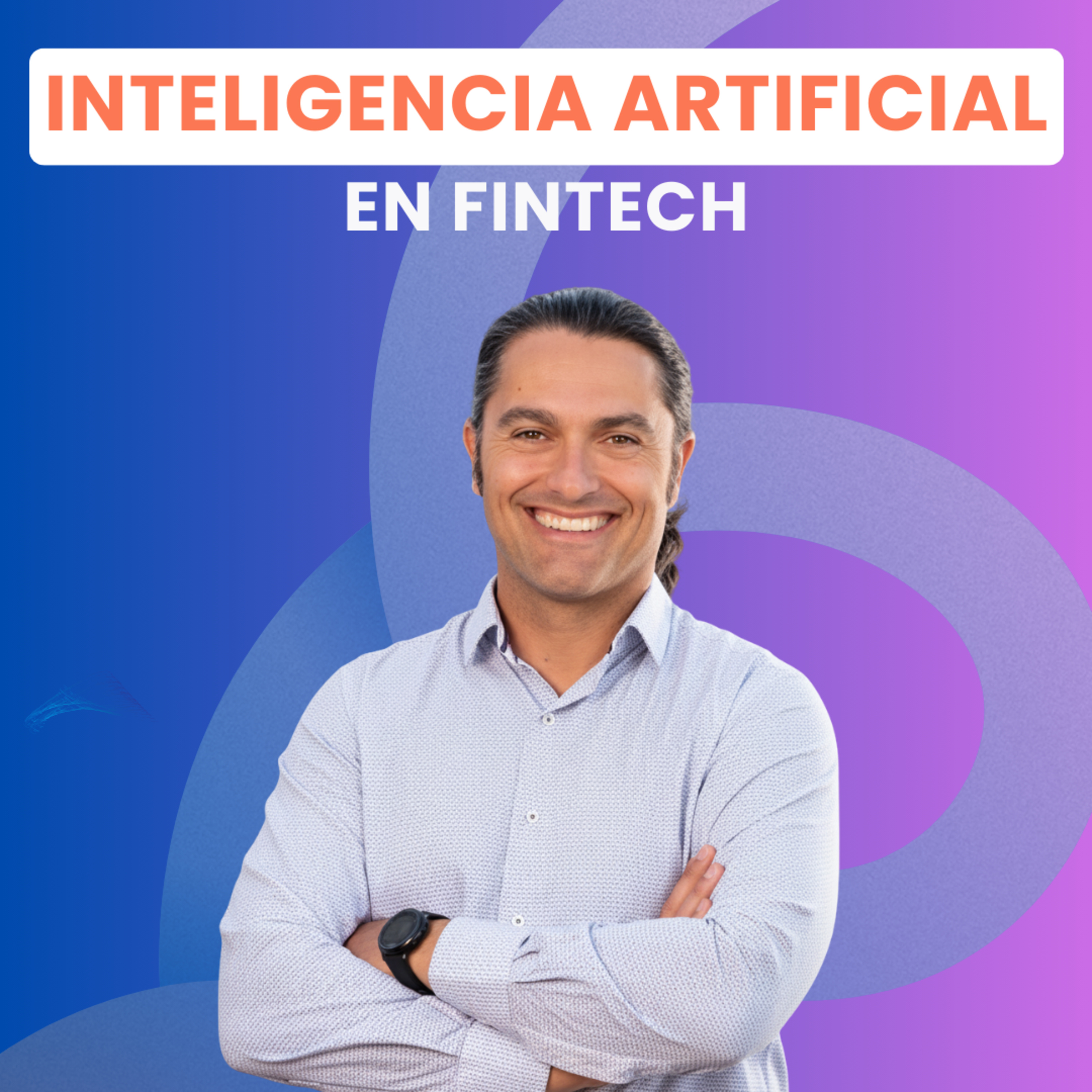 Lanzando proyectos de INTELIGENCIA ARTIFICIAL en finanzas con David Roldán, Chief AI Officer y evangelista de IA