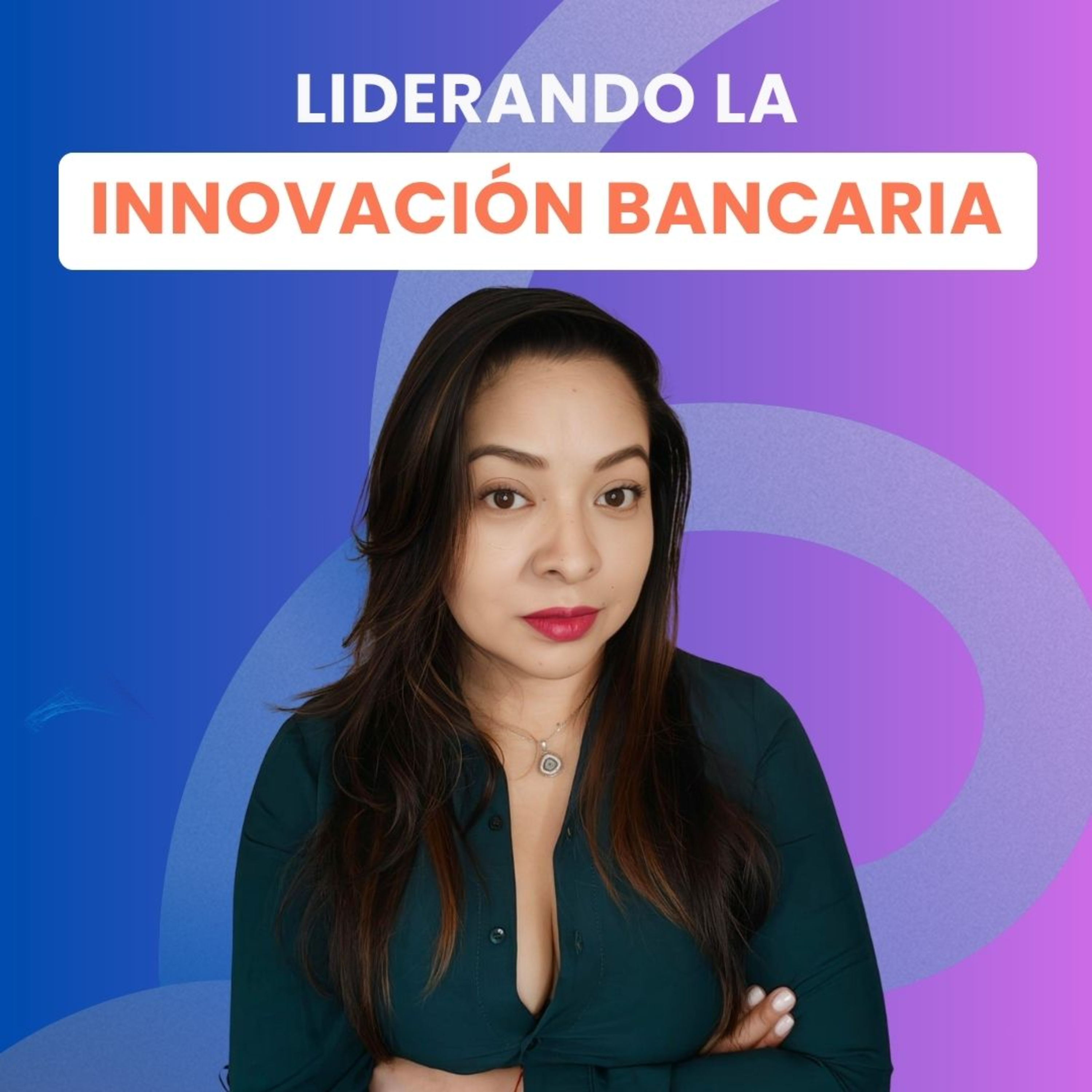 Liderar la INNOVACIÓN BANCARIA con IA y Fintech: Elena Cruz, Directora de Nuevas Tecnologías de Banco Afirme