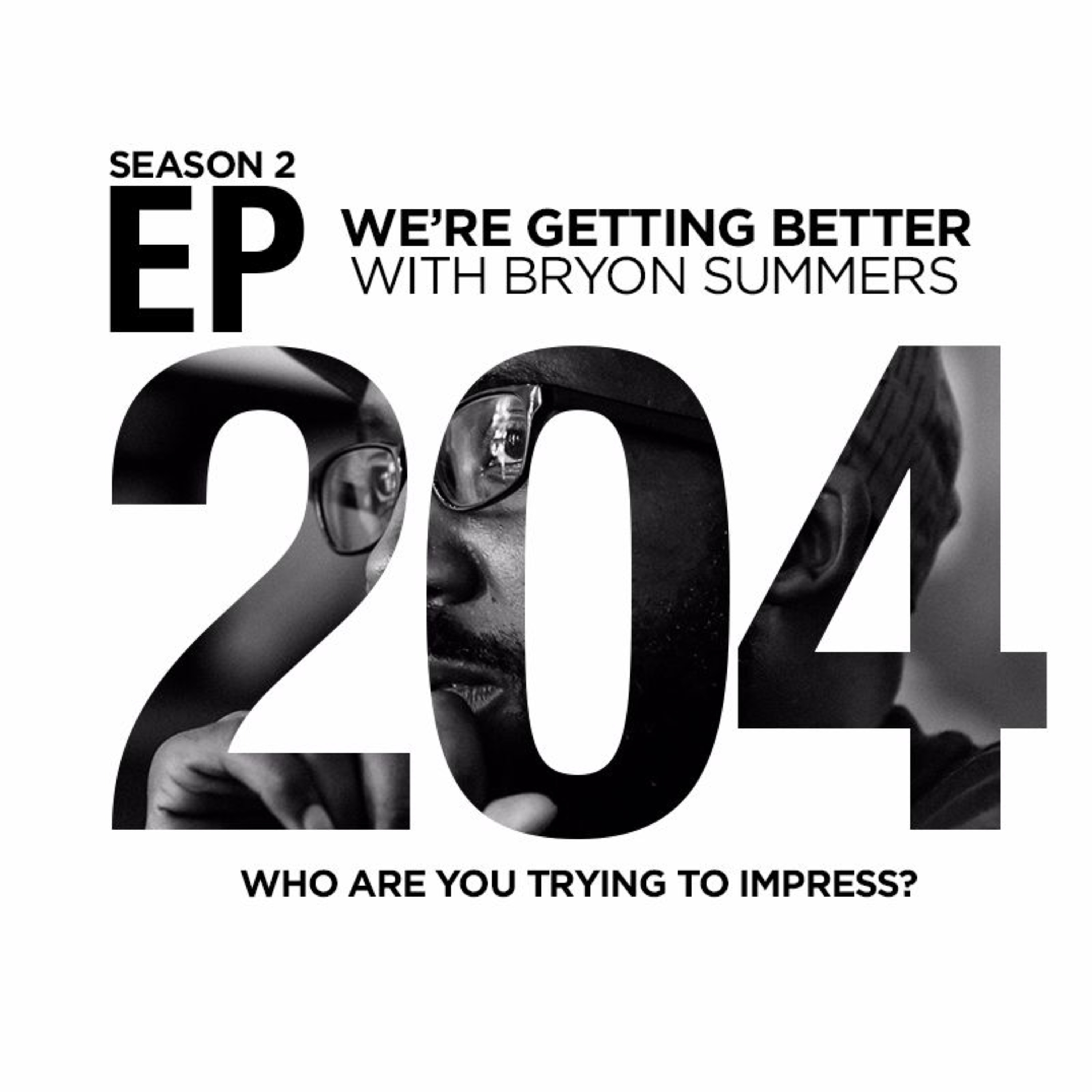 We're Getting Better - Episode 204: Who Are You Trying To Impress