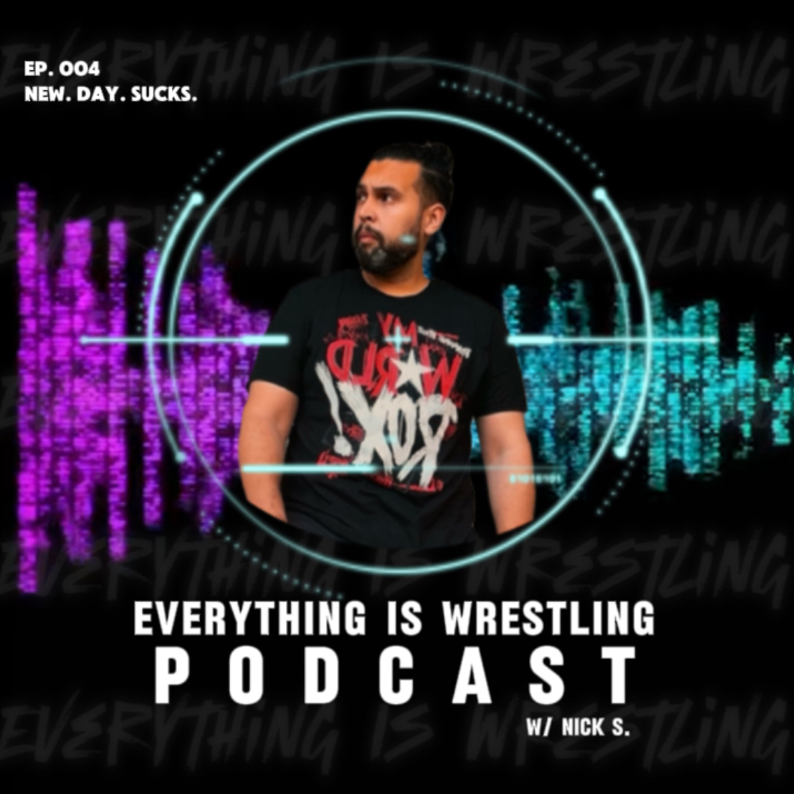 Everything Is Wrestling - Ep. 4: New. Day. Sucks. episode artwork