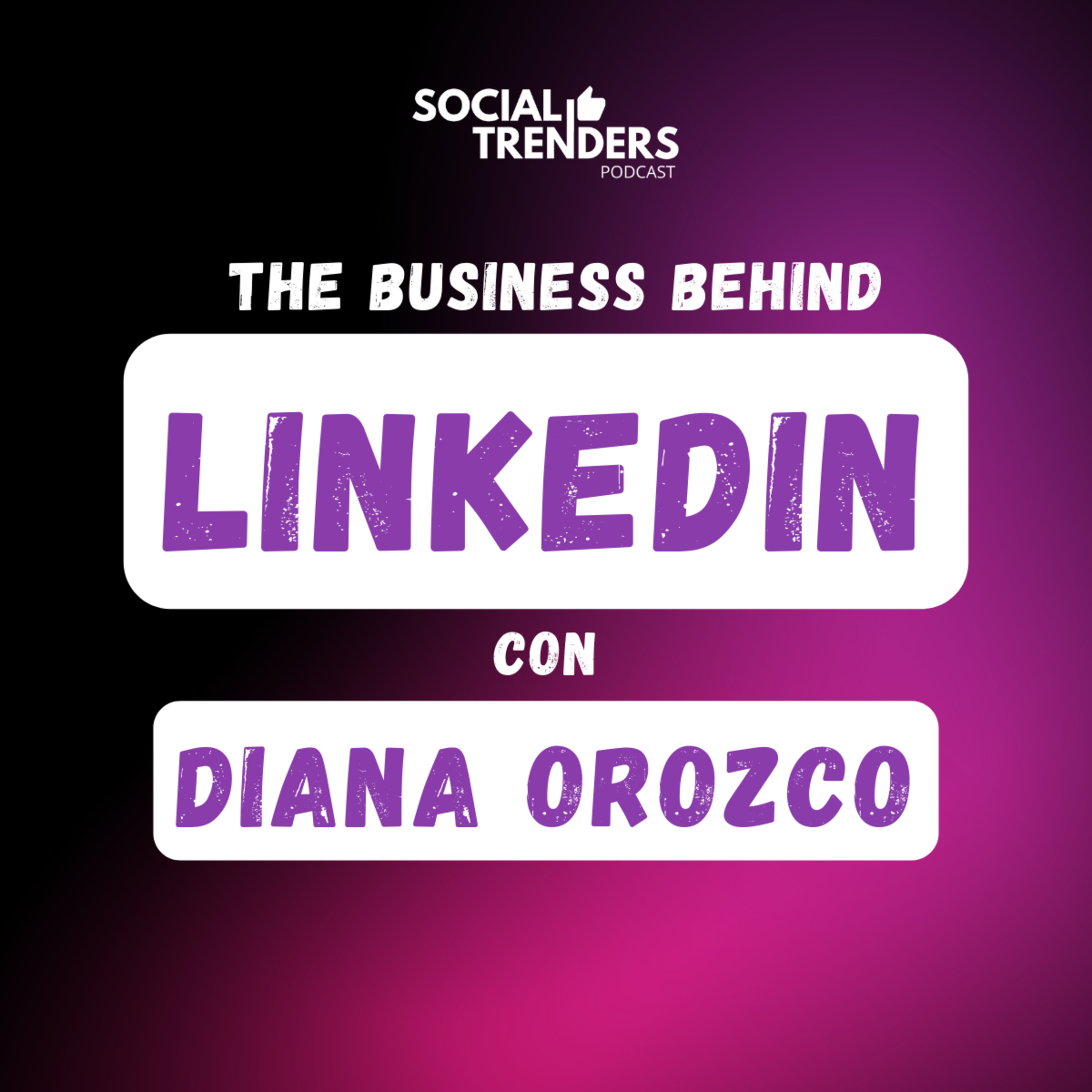 Ep. 79 Todo sobre LinkedIn con Diana Orozco de LinkedIn LATAM