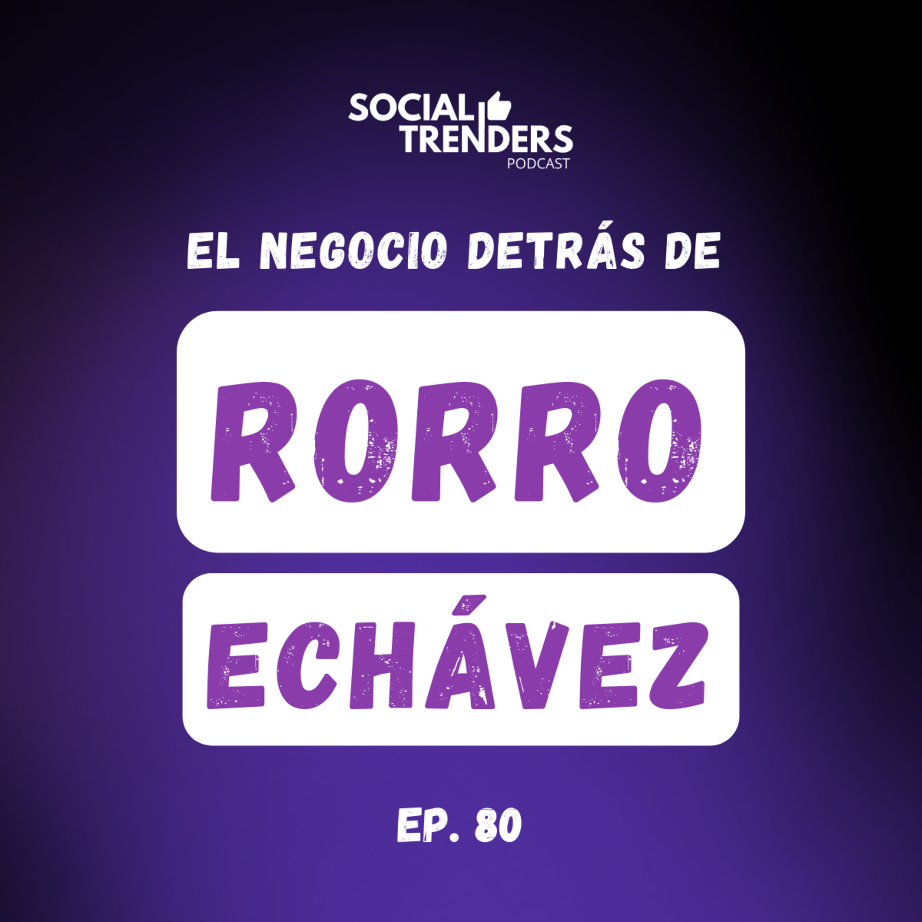 Ep. 80 Los negocios detrás del contenido positivo con Rorro Echávez