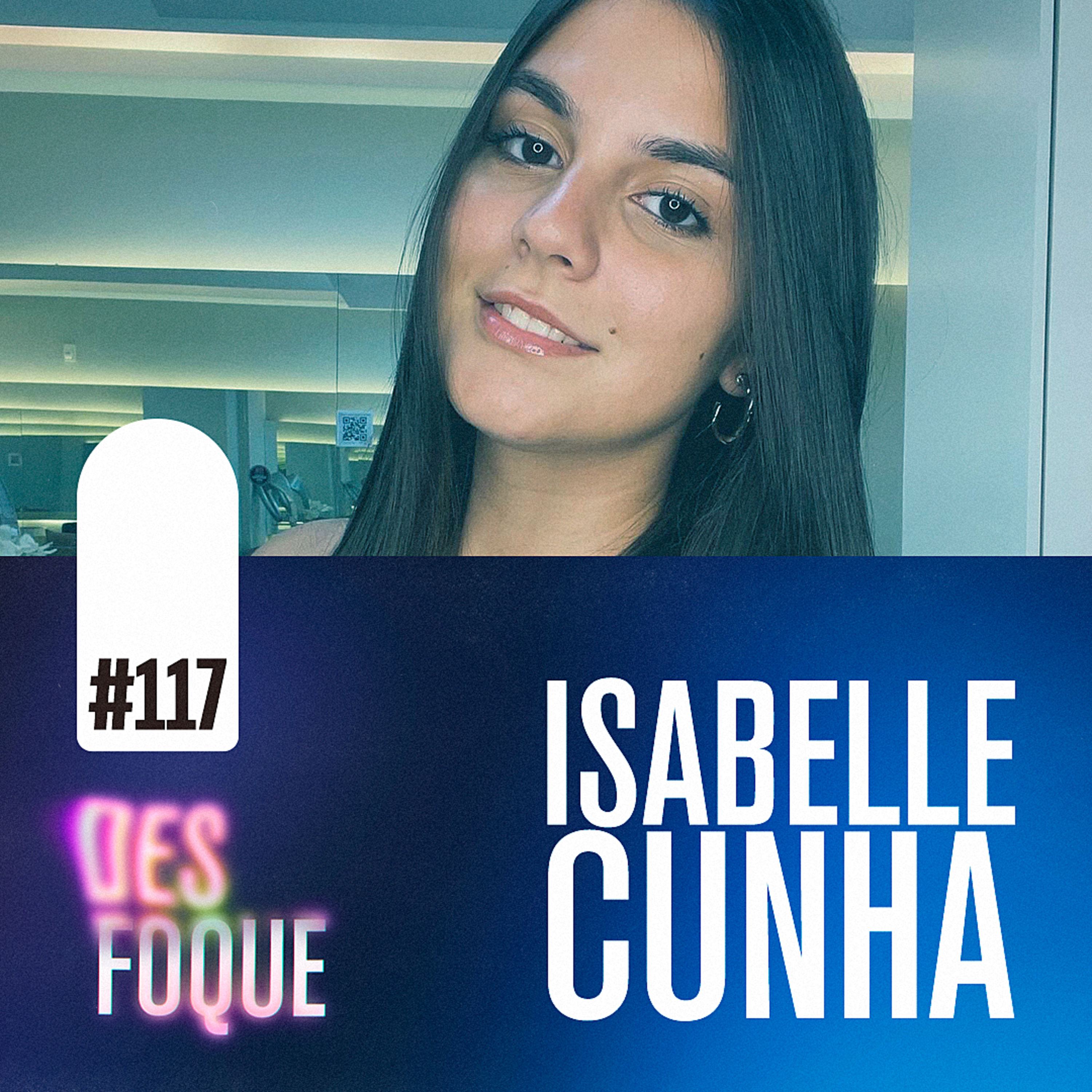 #117 ISABELLE CUNHA (Dubladora da Onze em Stranger Things) - Desfoque Podcast episode artwork