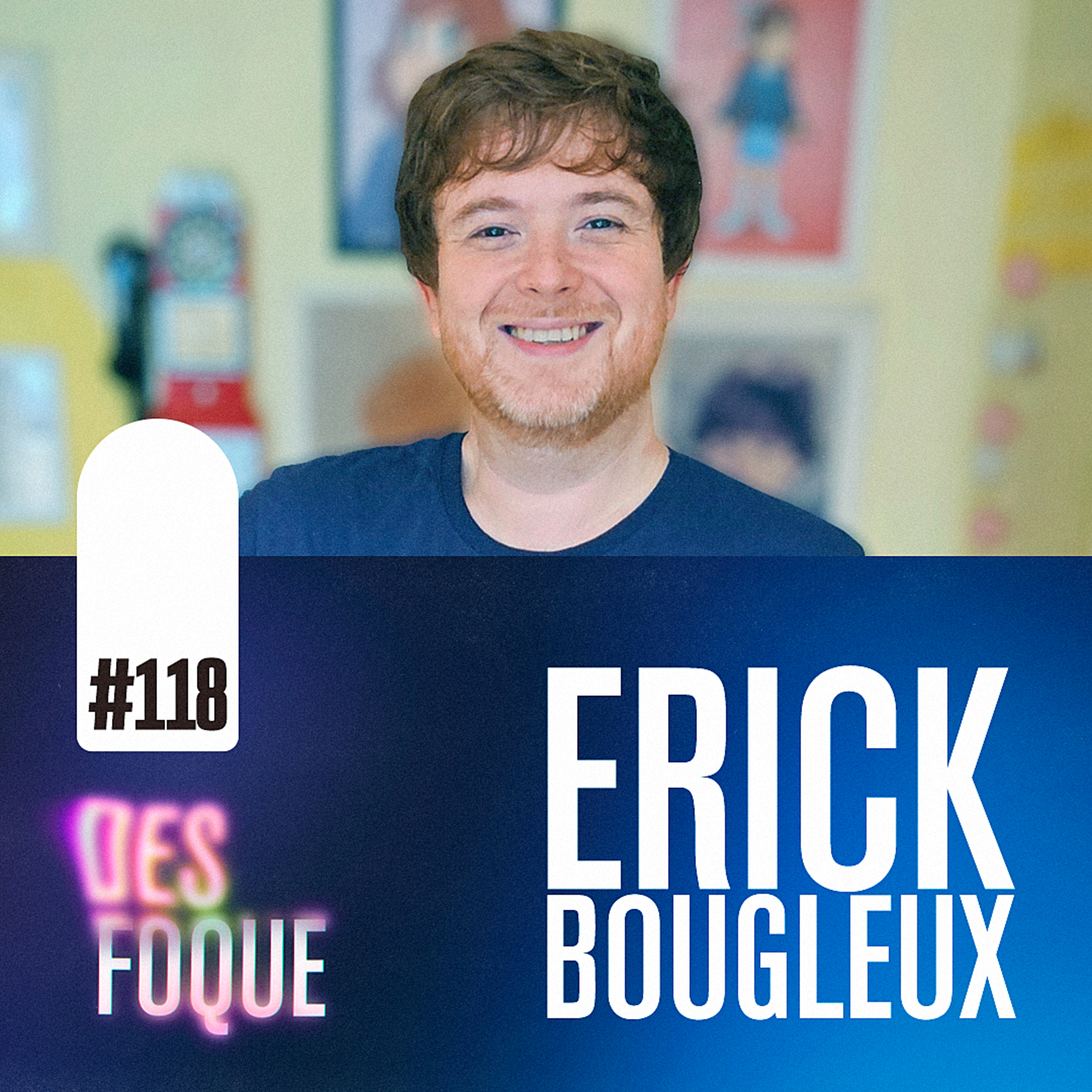 #118 ERICK BOUGLEUX (Dublador do Greg em Todo Mundo Odeia o Chris) - Desfoque Podcast episode artwork
