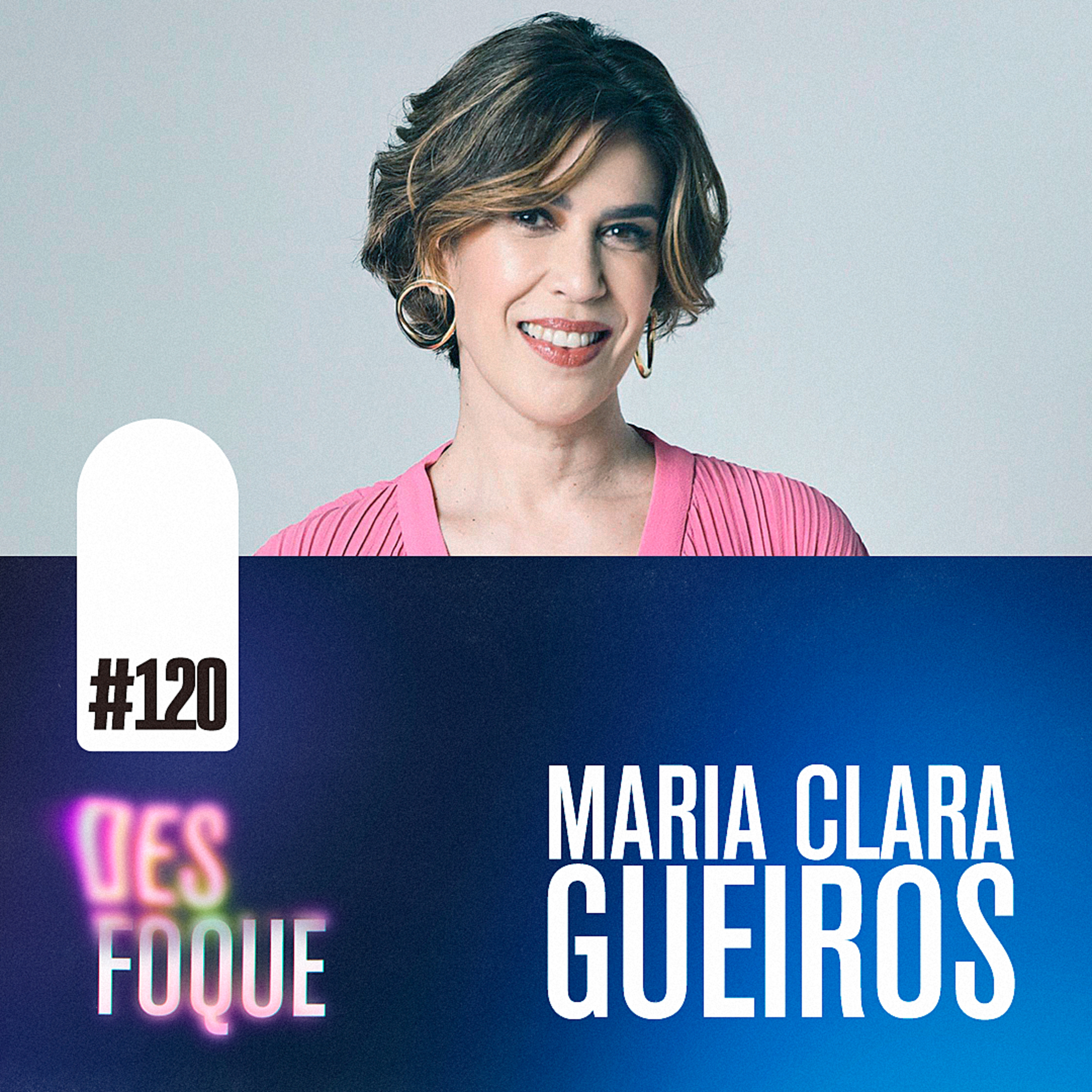 #120 MARIA CLARA GUEIROS (Dubladora da Lucy em Meu Malvado Favorito) - Desfoque Podcast episode artwork