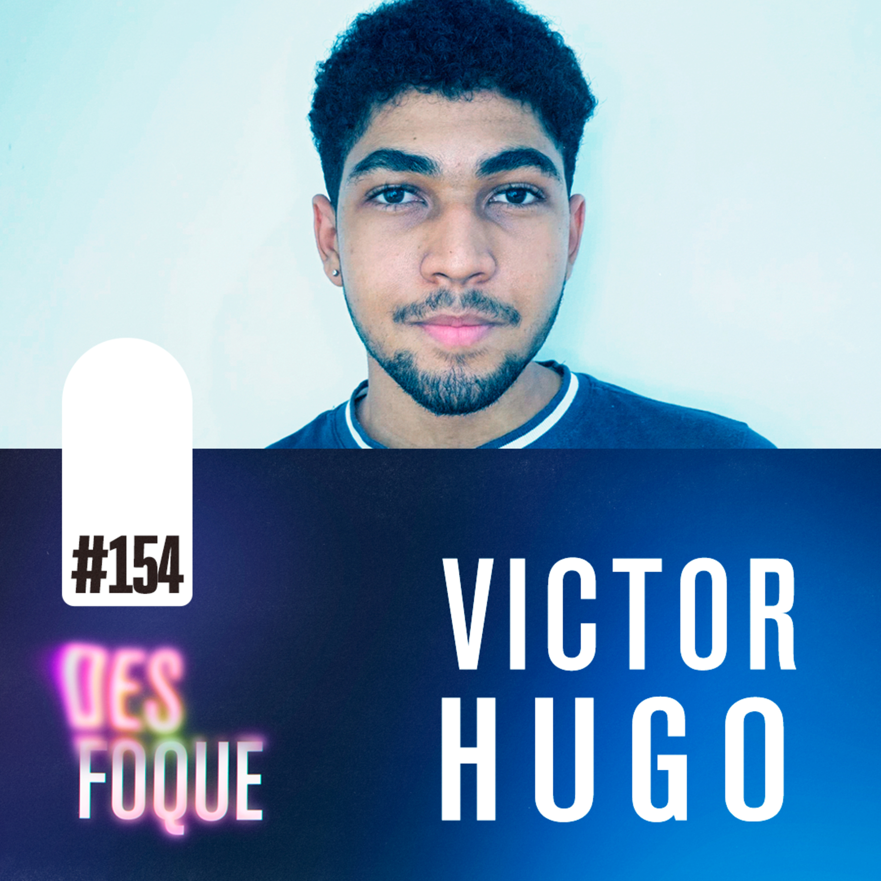  #154 VICTOR HUGO FERNANDES (Dublador do Will em Stranger Things) - Desfoque Podcast episode artwork