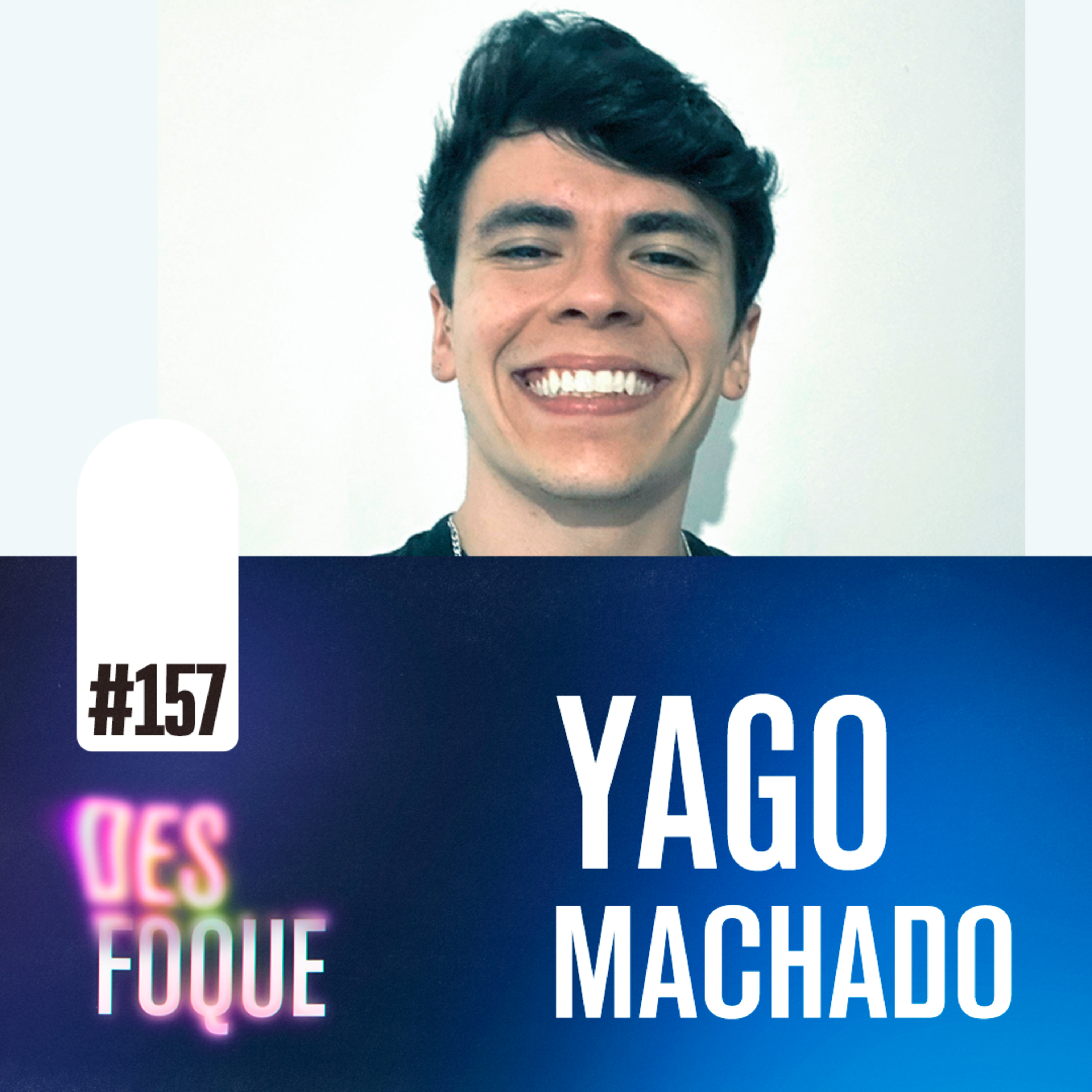  #157 YAGO MACHADO (Darwin Watterson em O Incrível Mundo de Gumball) - Desfoque Podcast
