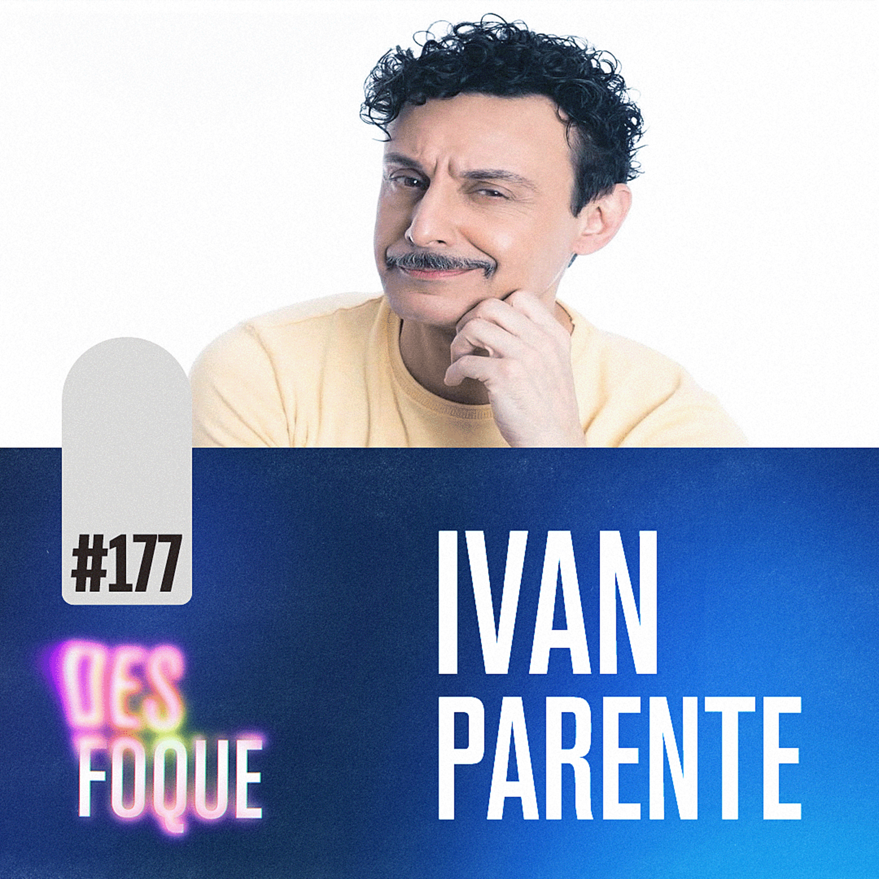 #177 IVAN PARENTE (Dublador do Timão no Live-action de O Rei Leão) - Desfoque Podcast episode artwork