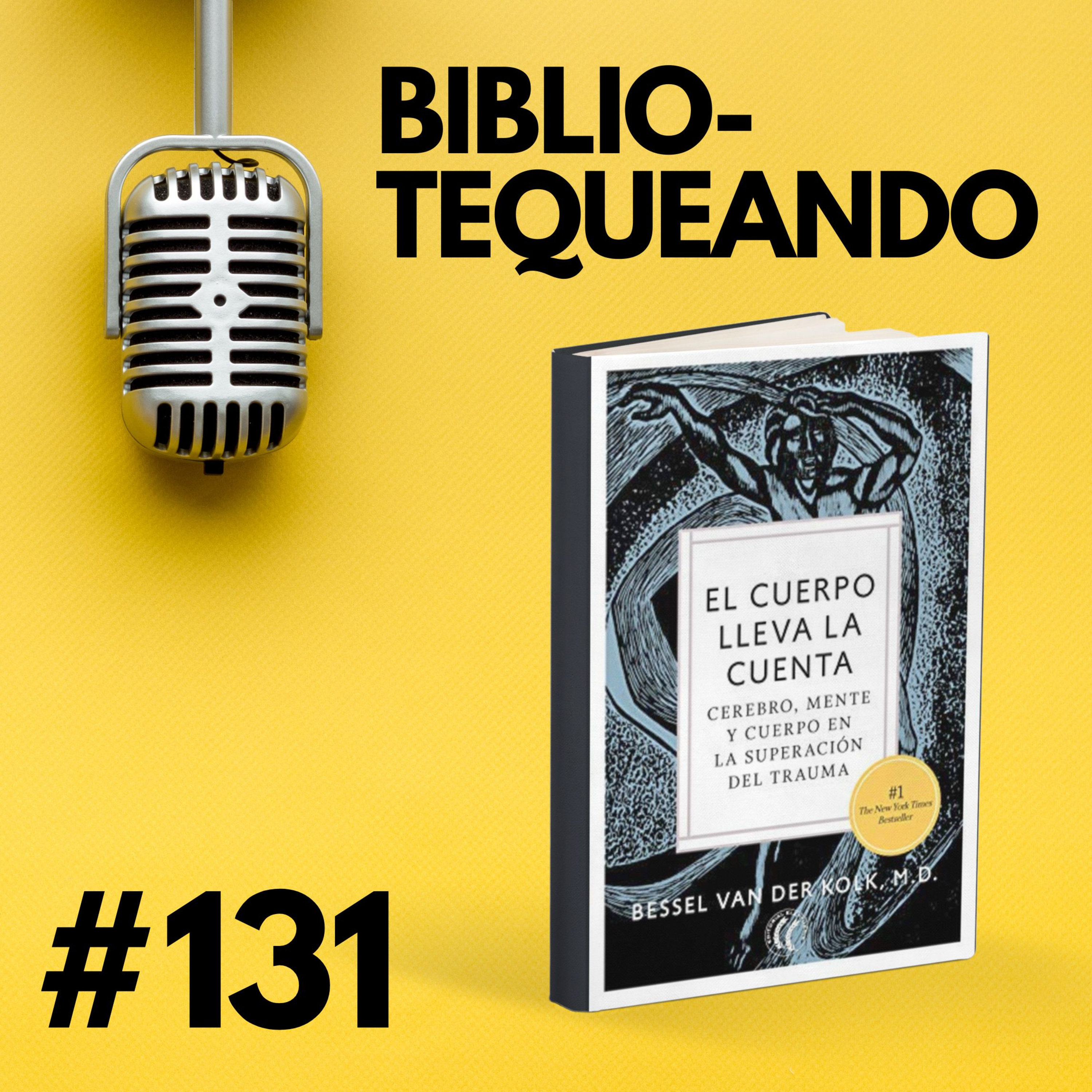 131 - El Cuerpo Lleva la Cuenta: Cómo el cuerpo recuerda los traumas - Bessel van der Kolk