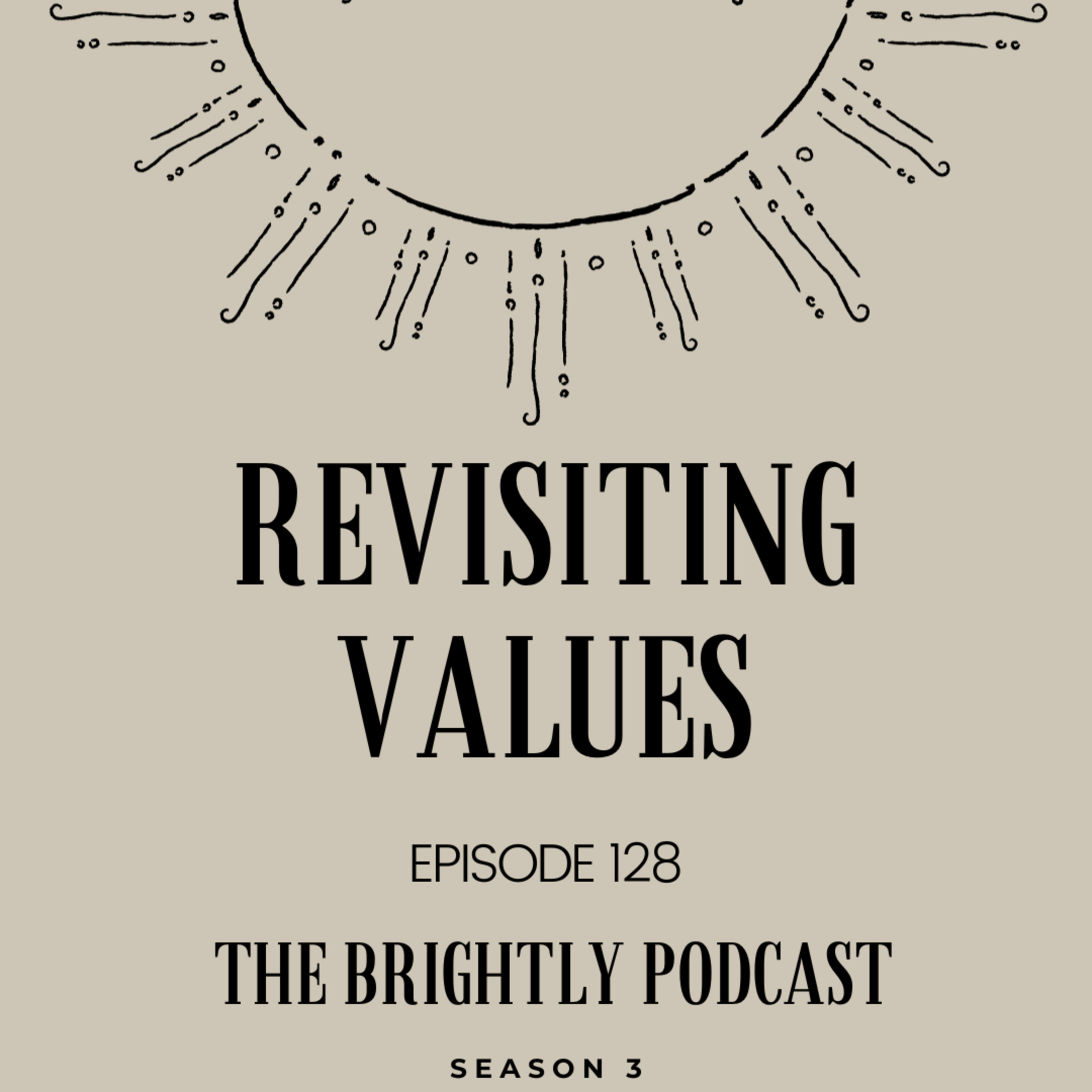 Brightly - 128 - Revisiting Values episode artwork