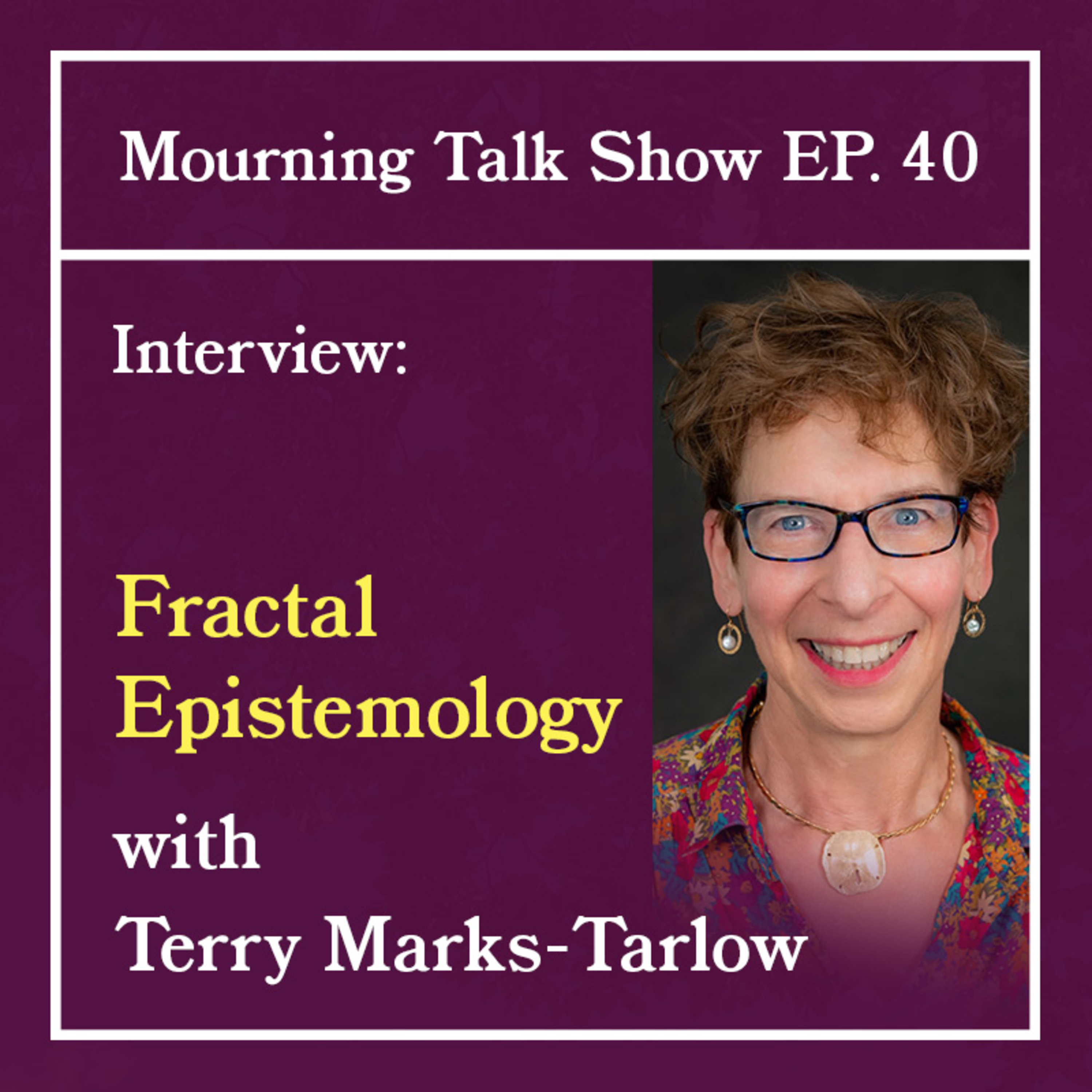 EP 40 Terry Marks-Tarlow: Fractal Epitemology (or Richard Feynman in the Hot Tub) episode artwork