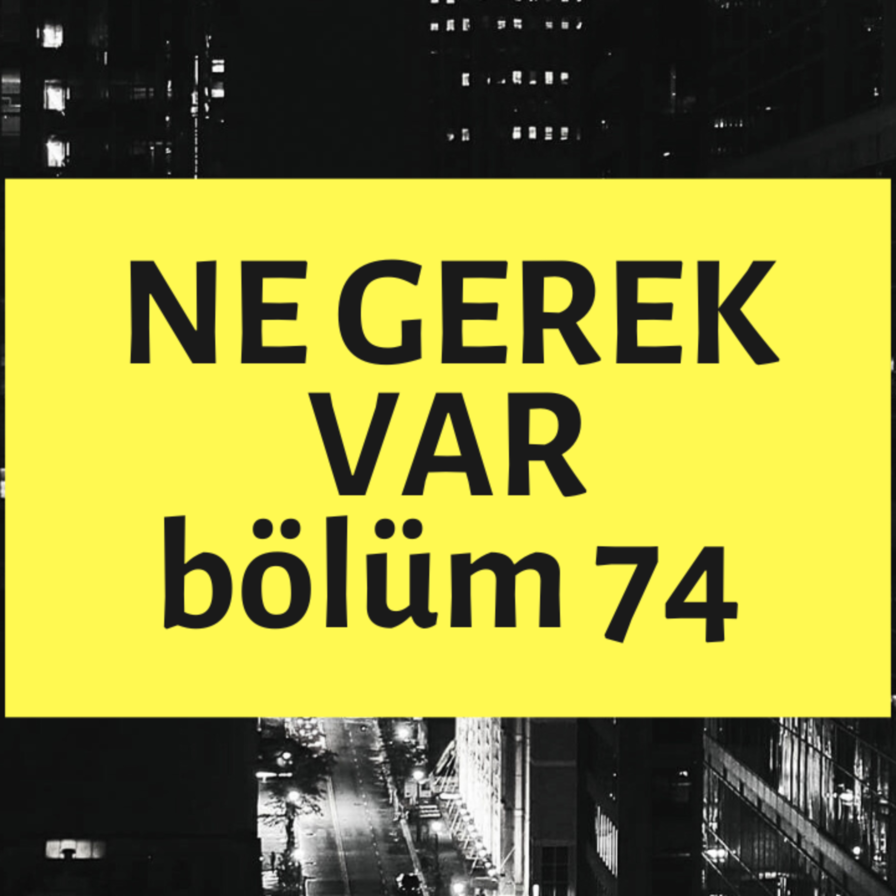 NE GEREK VAR 74 - Saraybosna, Türbin Lideri, Varis Çorabı, Kuantum Fırın, Çemen episode artwork