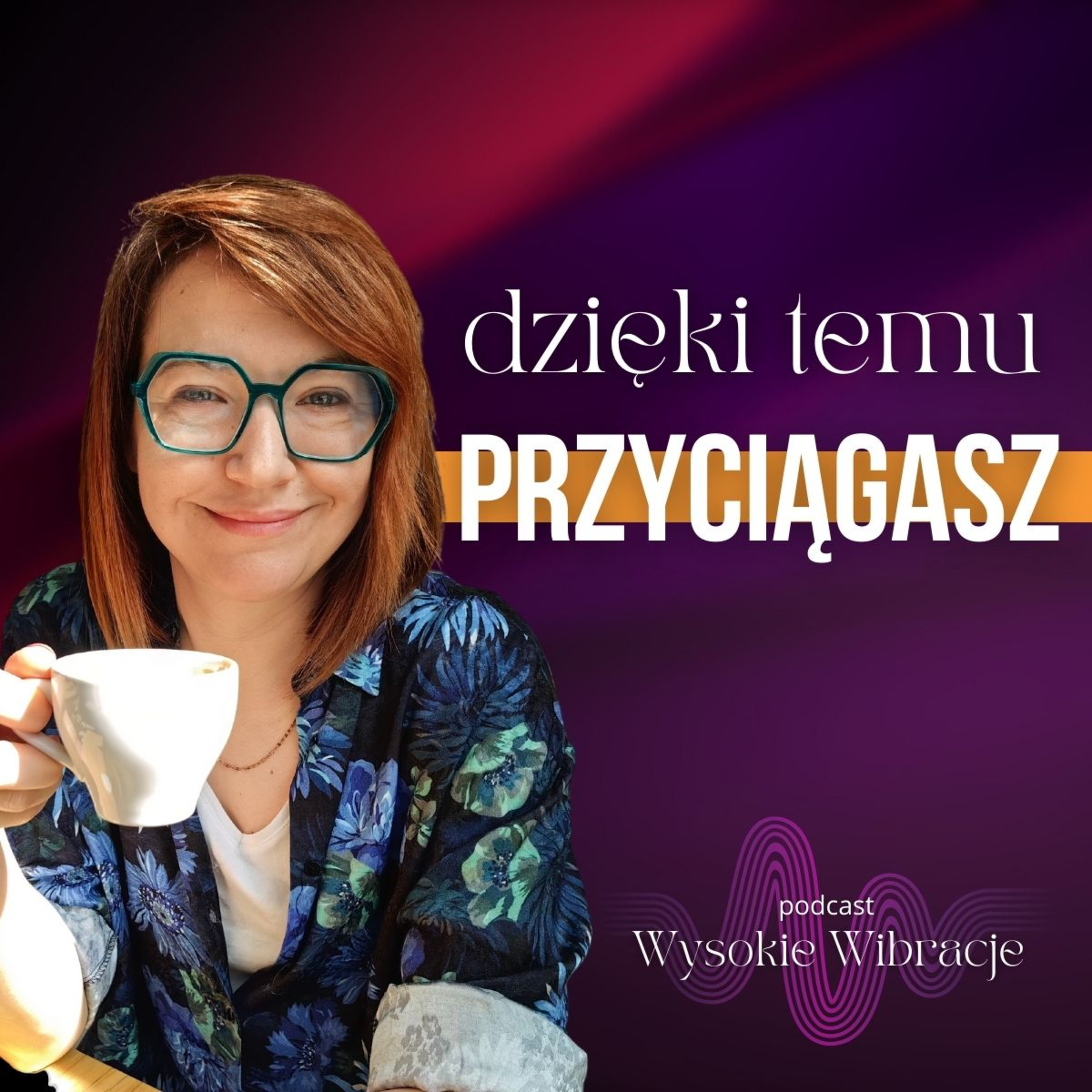 Świadome TU i TERAZ - czyli o magnetycznym PRZYCIĄGANIU | WYSOKIE WIBRACJE #168 episode artwork