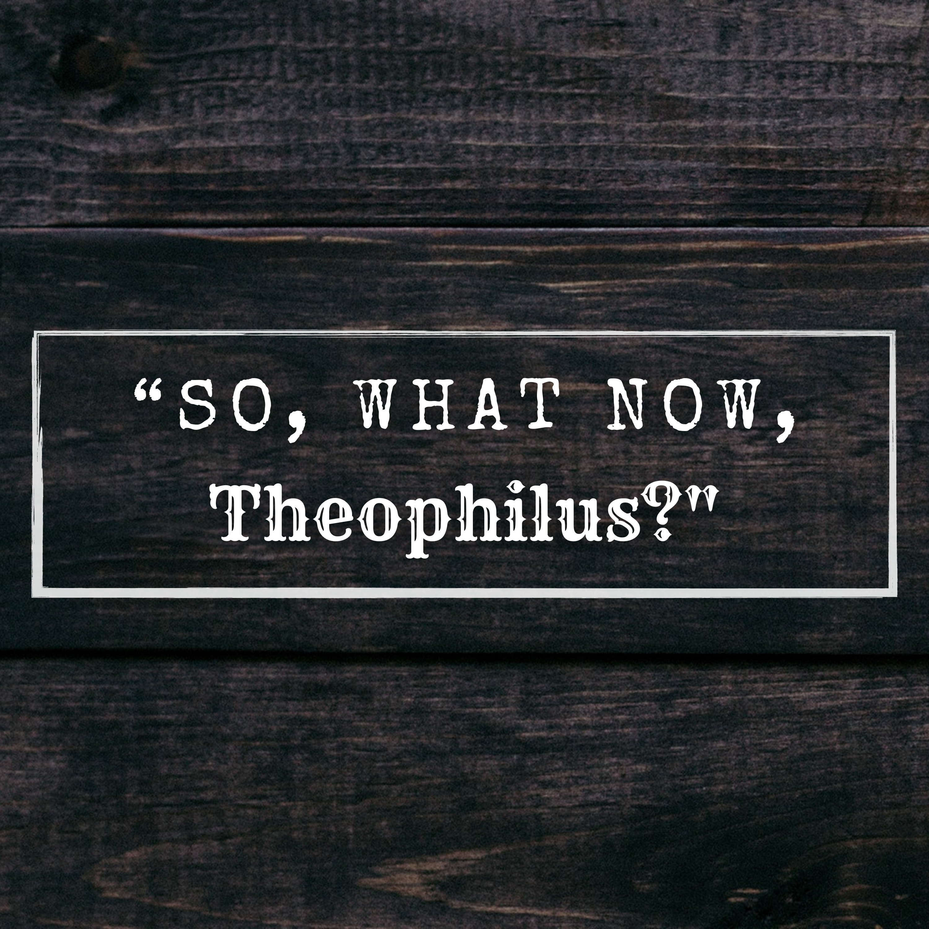 "So, What Now, Theophilus?" episode artwork
