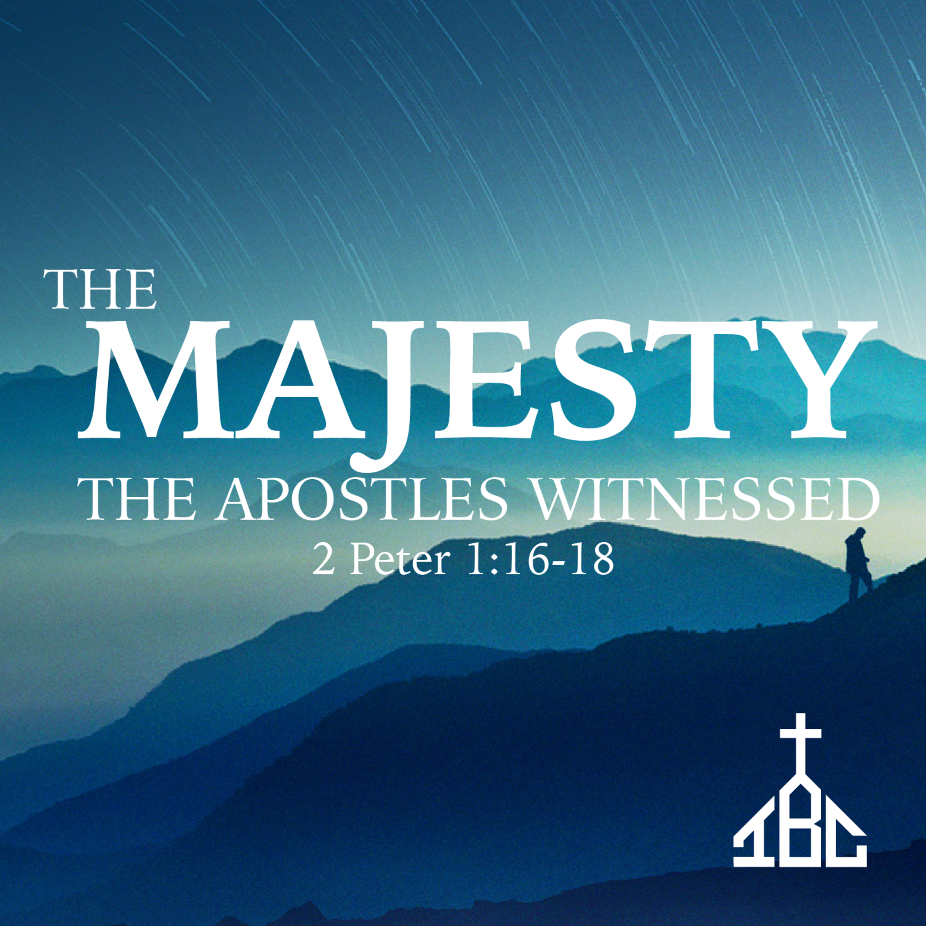 The Majesty The Apostles Witnessed (2 Peter 1:16-18)