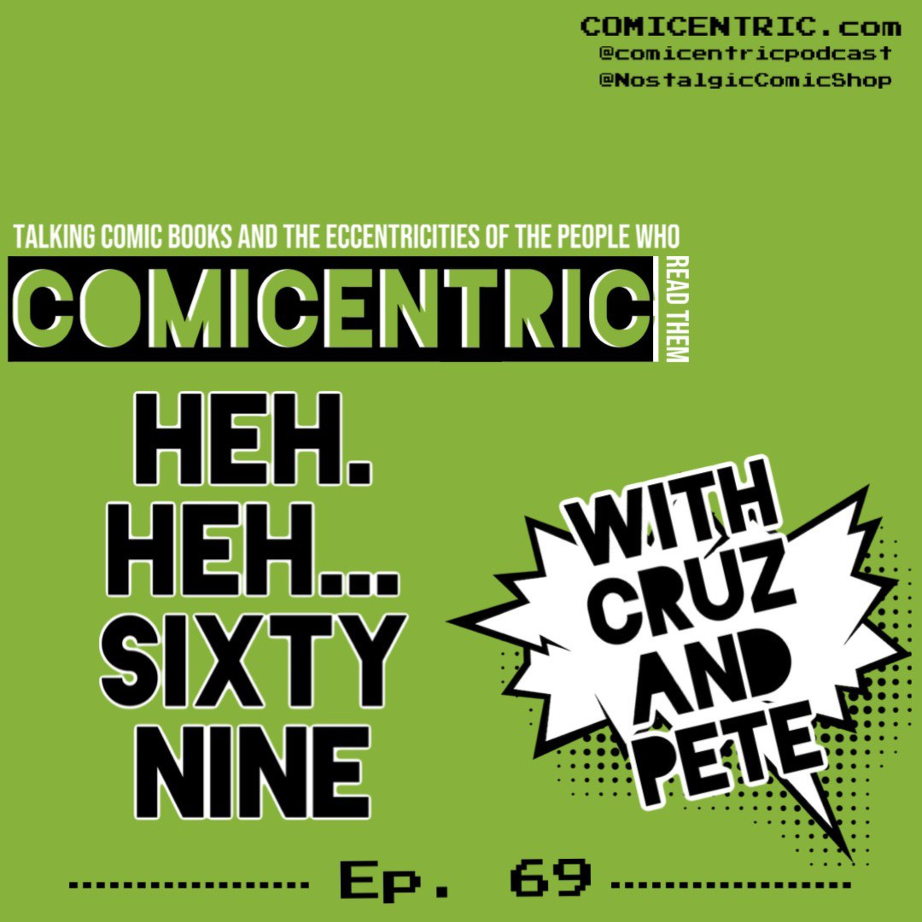 ComiCentric Issue 69: heh. heh… Sixty Nine!