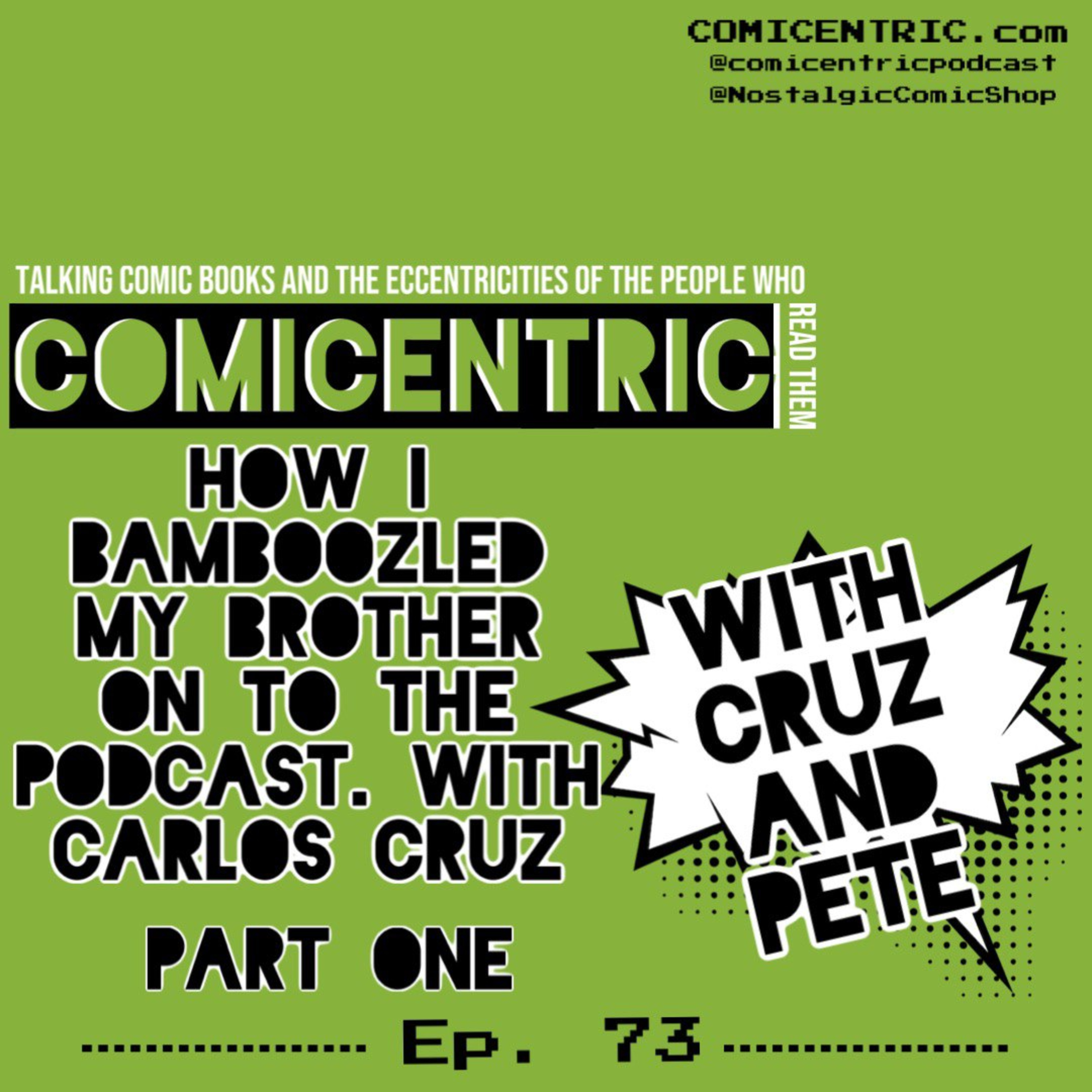 ComiCentric ISSUE 73: How I bamboozled my brother onto the podcast. With Carlos Cruz⁠