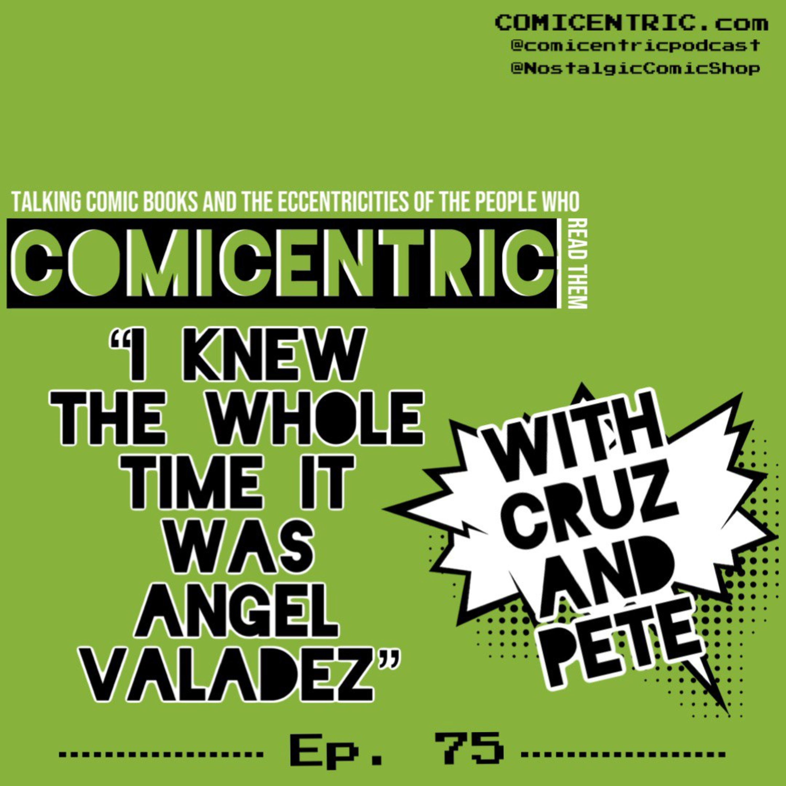 ComiCentric ISSUE 75: I knew the whole time it was Angel Valadez
