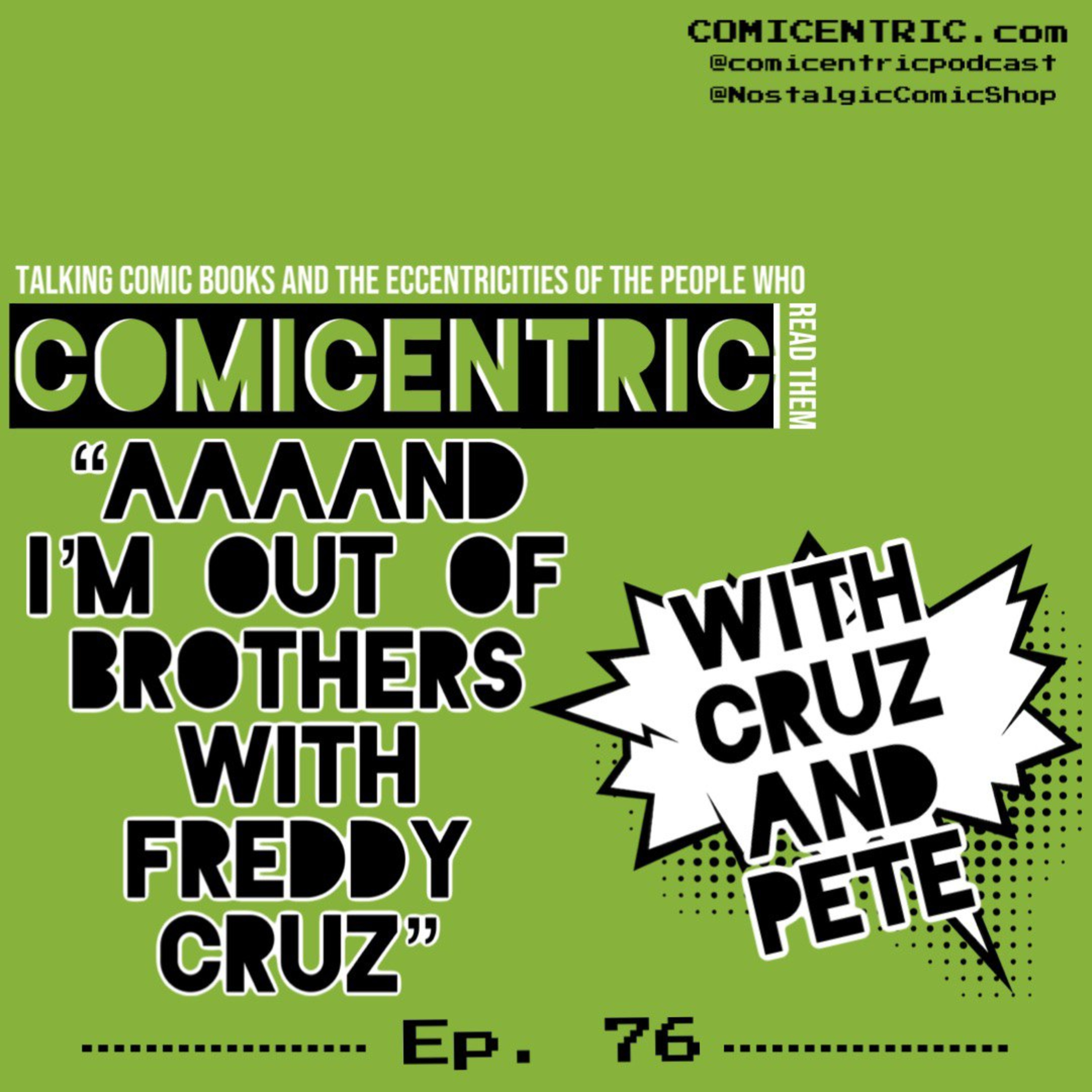 ⁠Comicentric Issue 76: Aaaaand ⁠⁠I'm out of brothers. With Freddy Cruz⁠