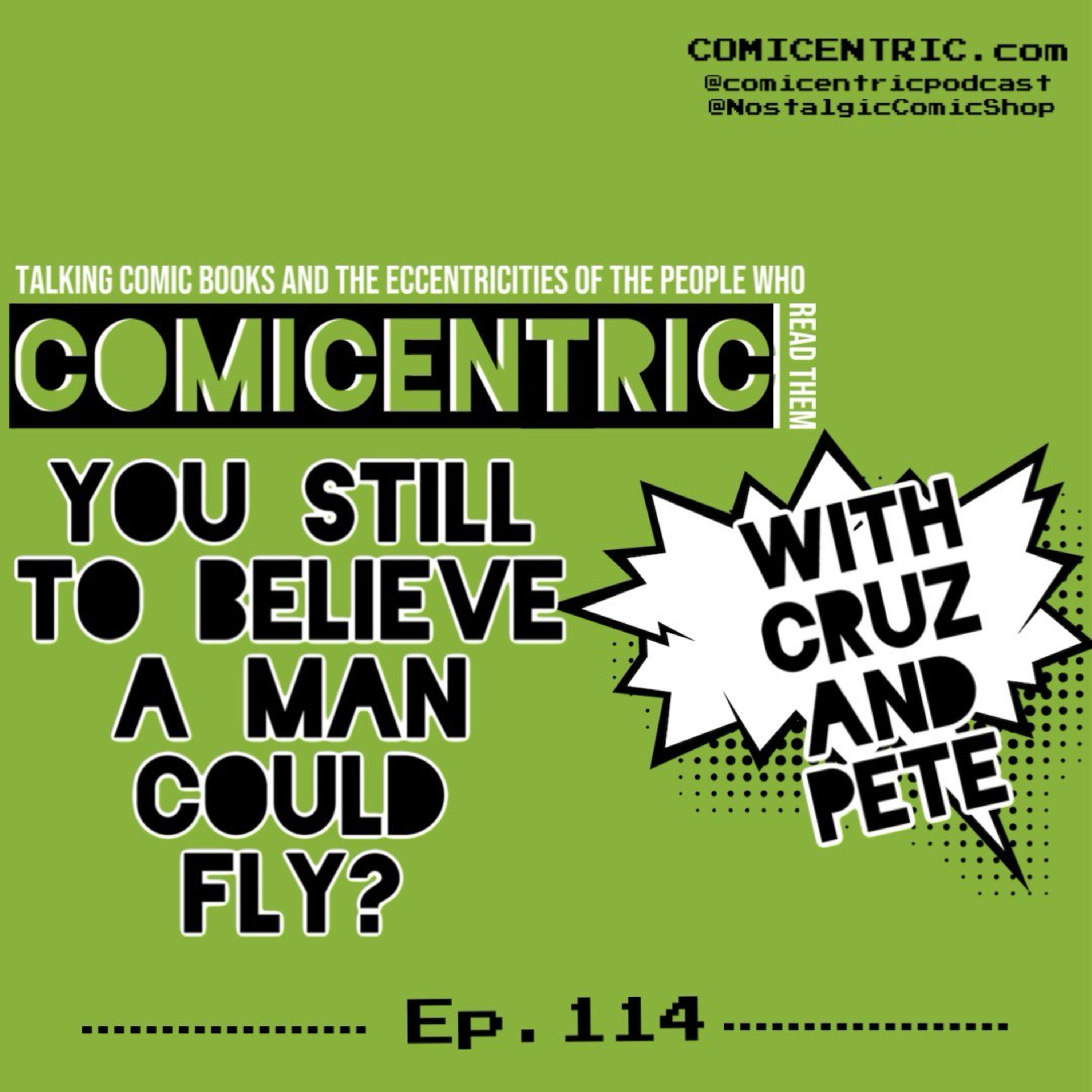 ComiCentric Issue 114: You still to believe a man could fly?⁠