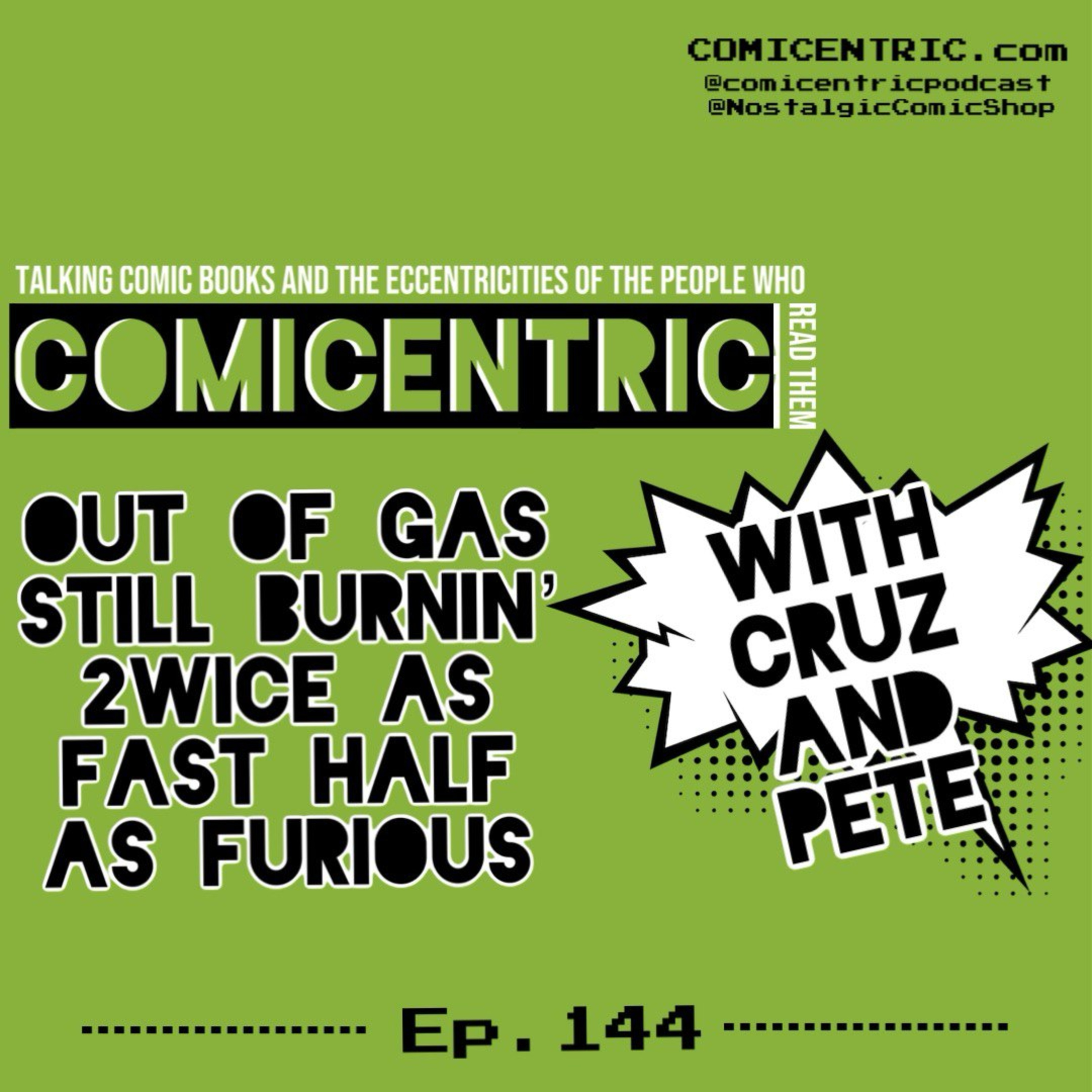 ComiCentric 144: Out of gas still burin’ 2wice as Fast half of Furious