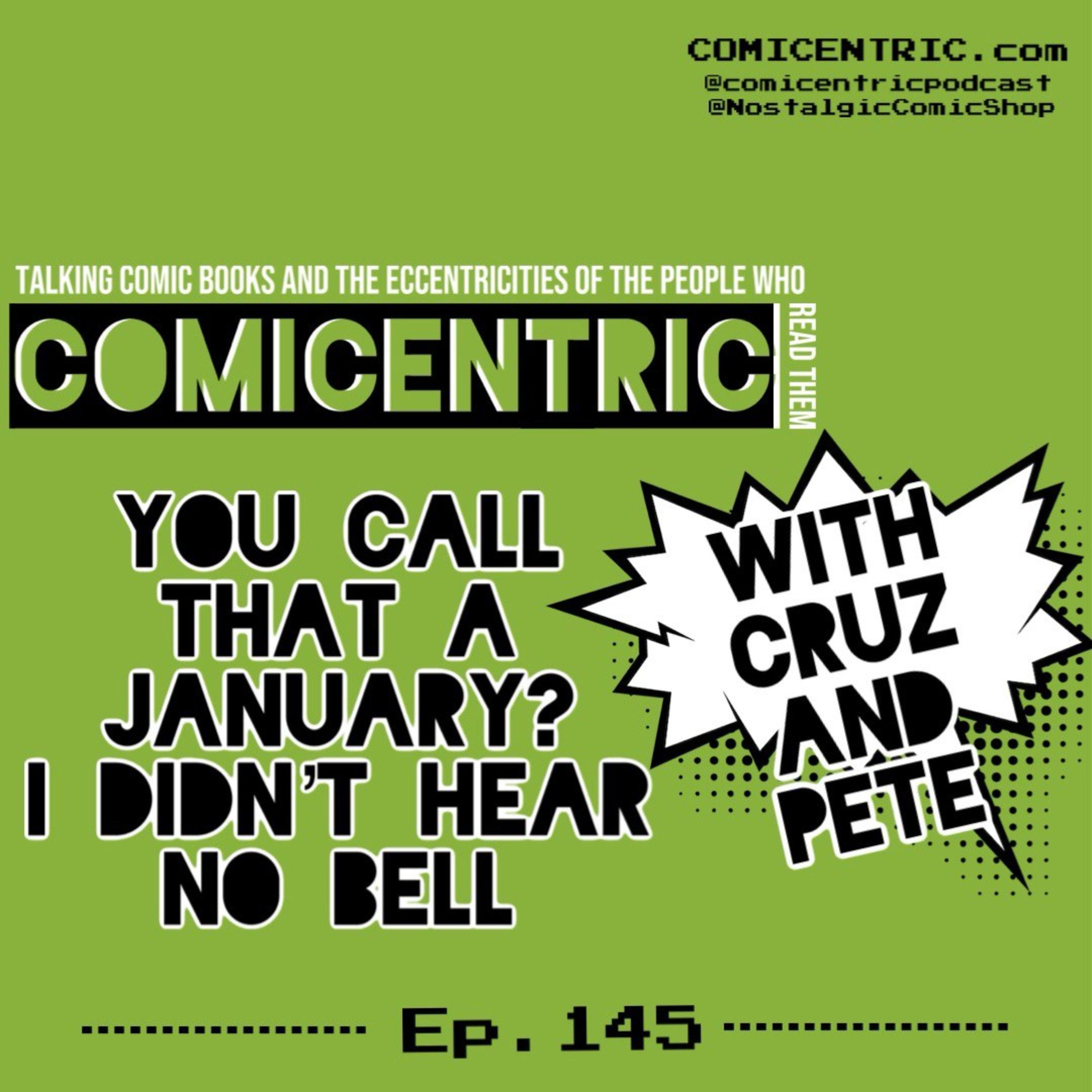 ⁠ComiCentric 145: You call that a January?  I didn’t hear no bell…⁠