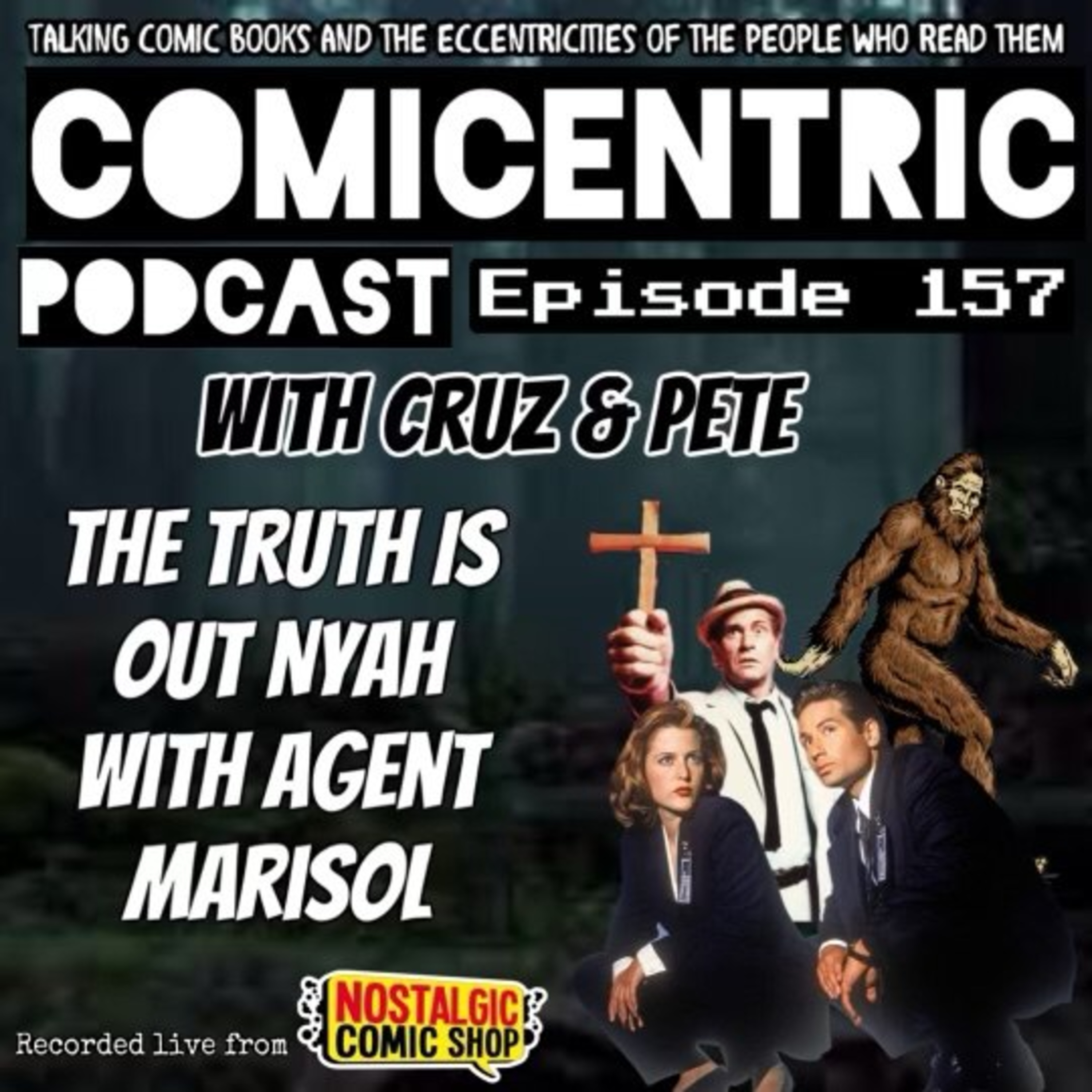 ComiCentric 157: THE TRUTH IS OUT NYAH (with agent Marisol)