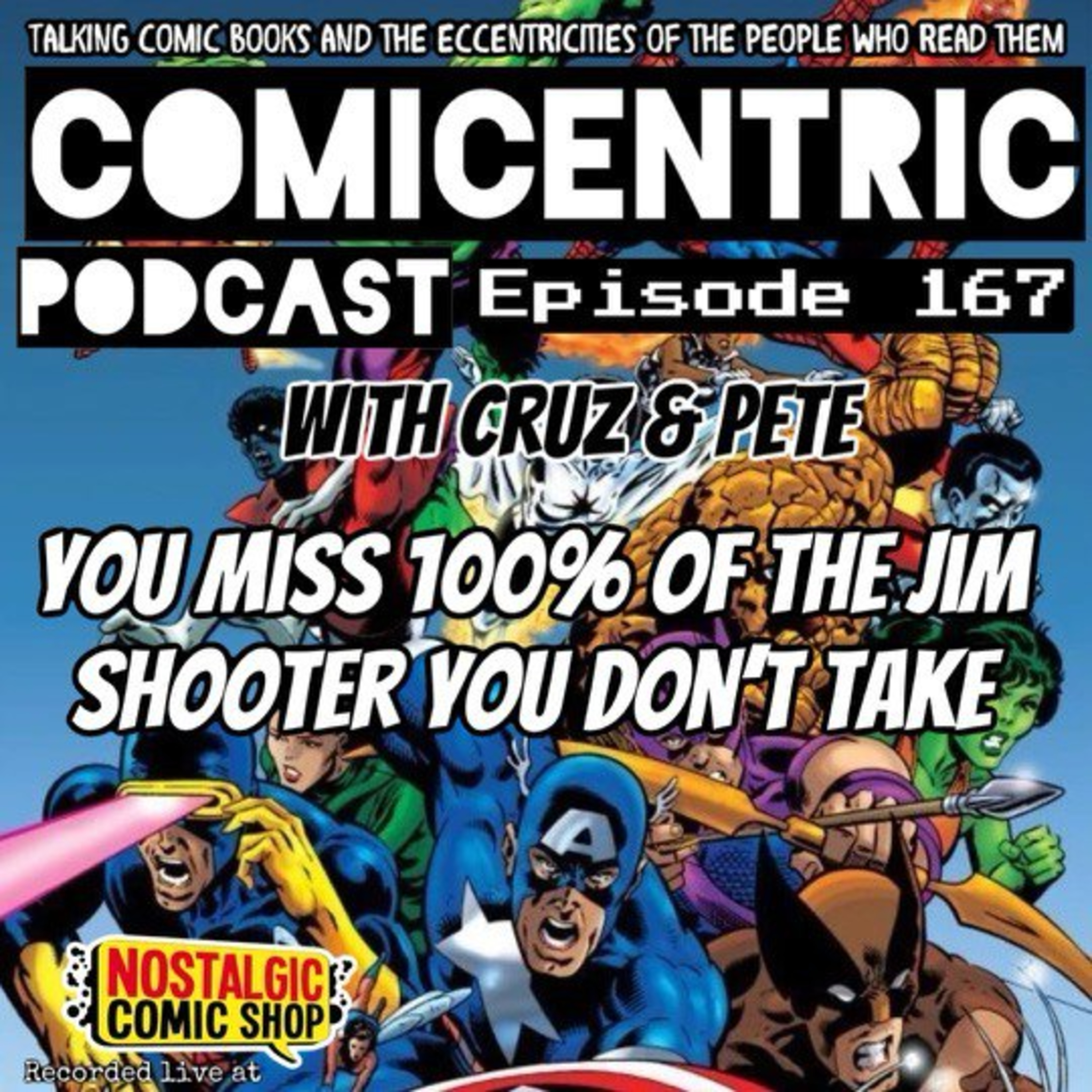ComiCentric 167: You miss 100% of the Jim Shooter you don’t take