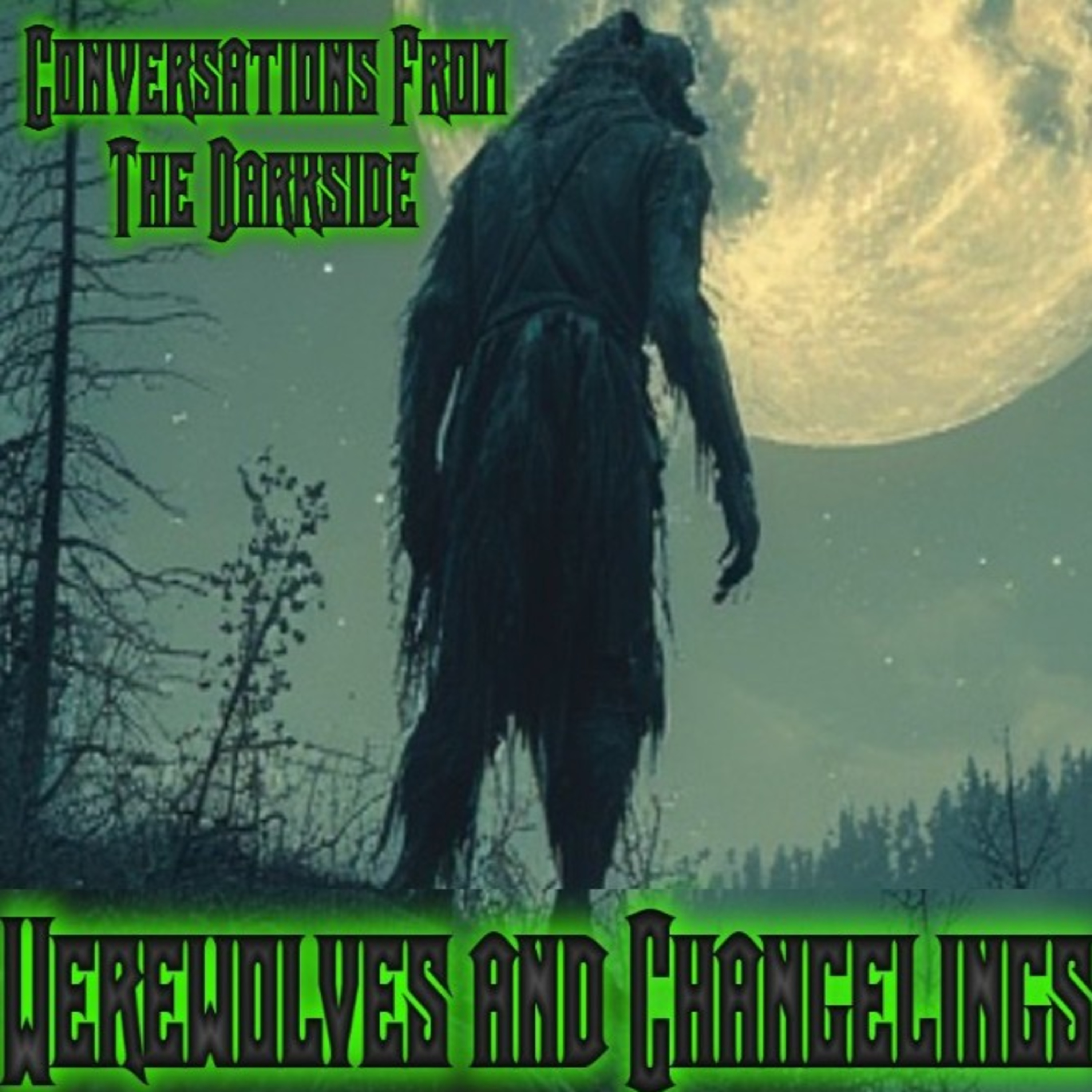 Conversations From The Darkside - Werewolves and Changelings! Watch or BE BITTEN! Season 5 Episode 4 Conversations From The Darkside - Werewolves and Changelings! Watch or BE BITTEN! Season 5 Episode 4