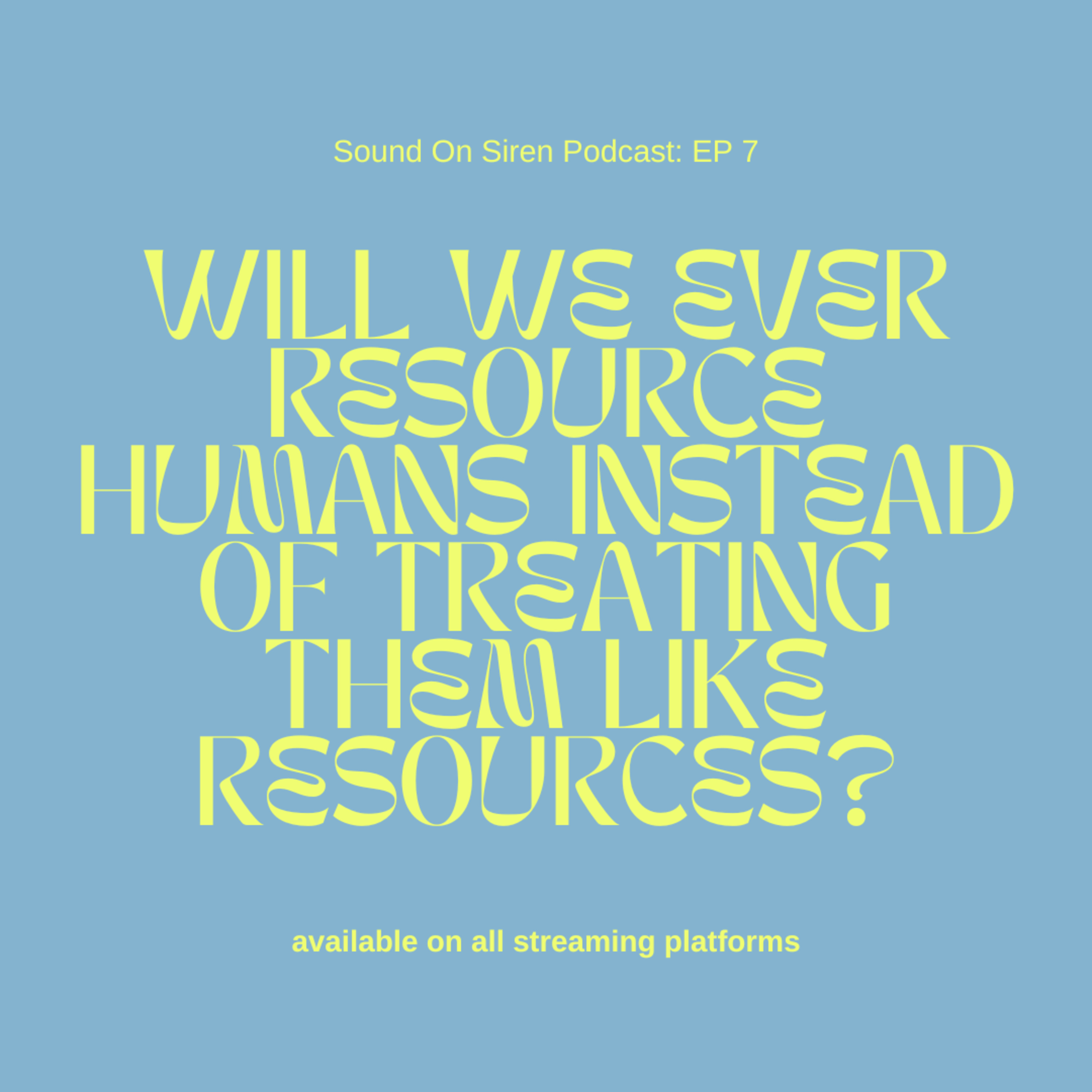 7. will we ever resource humans instead of treating them like resources? episode artwork