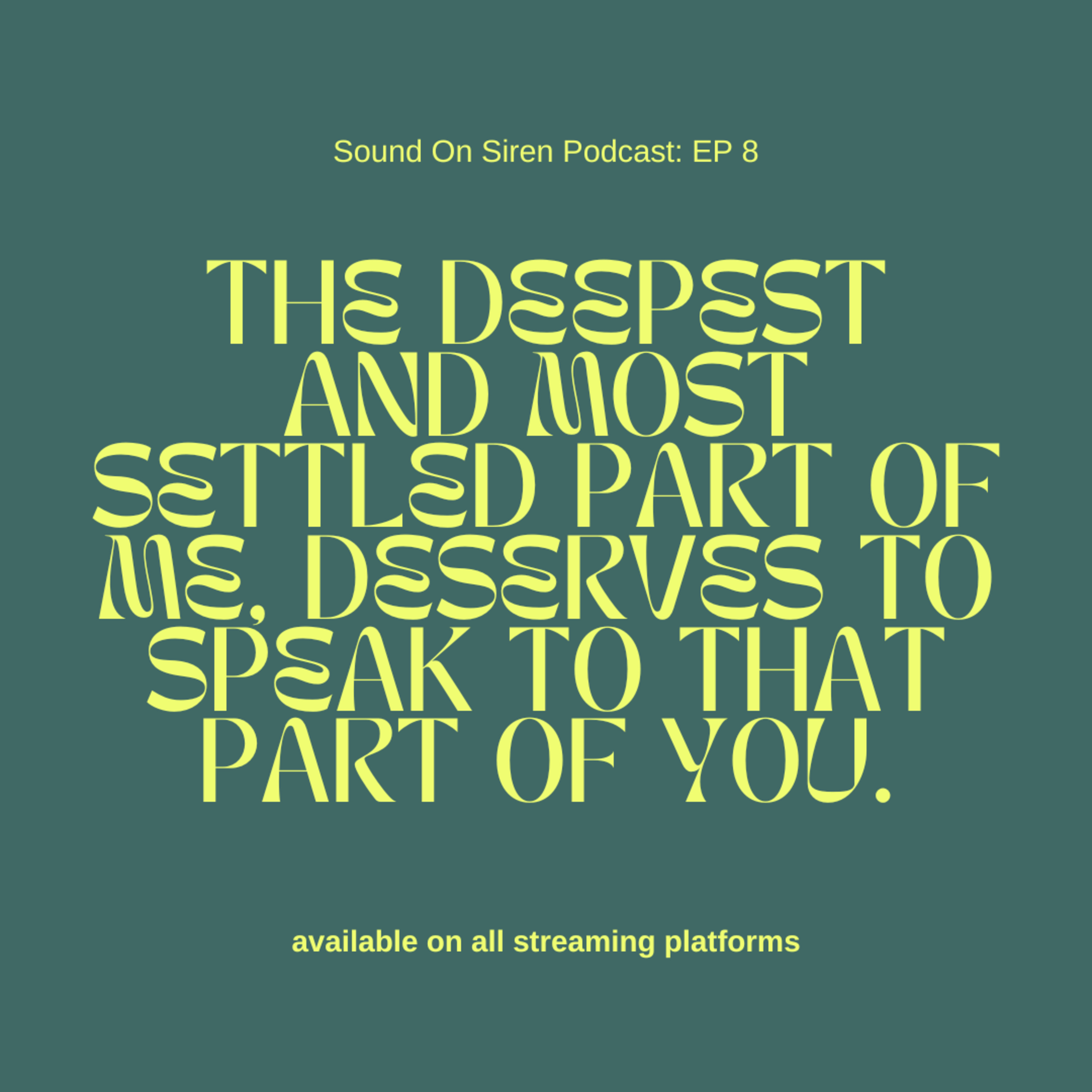 8. the deepest and most settled part of me, deserves to speak to that part of you. episode artwork